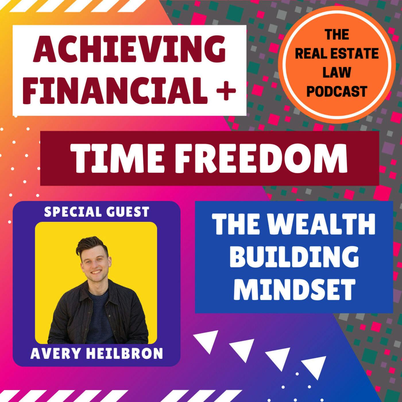 Achieving Financial and Time Freedom - The Wealth Building Mindset with Avery Heilbron