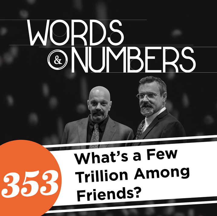 Episode 353: What’s a Few Trillion Among Friends?