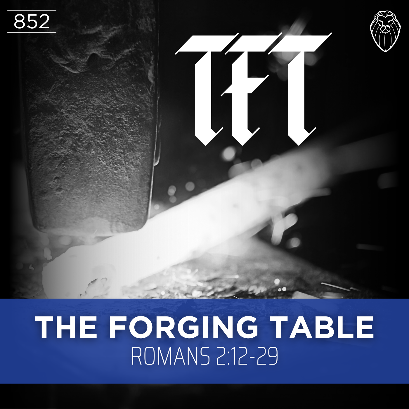 THE FORGING TABLE | Romans 2:12-29 (Ep. 852)