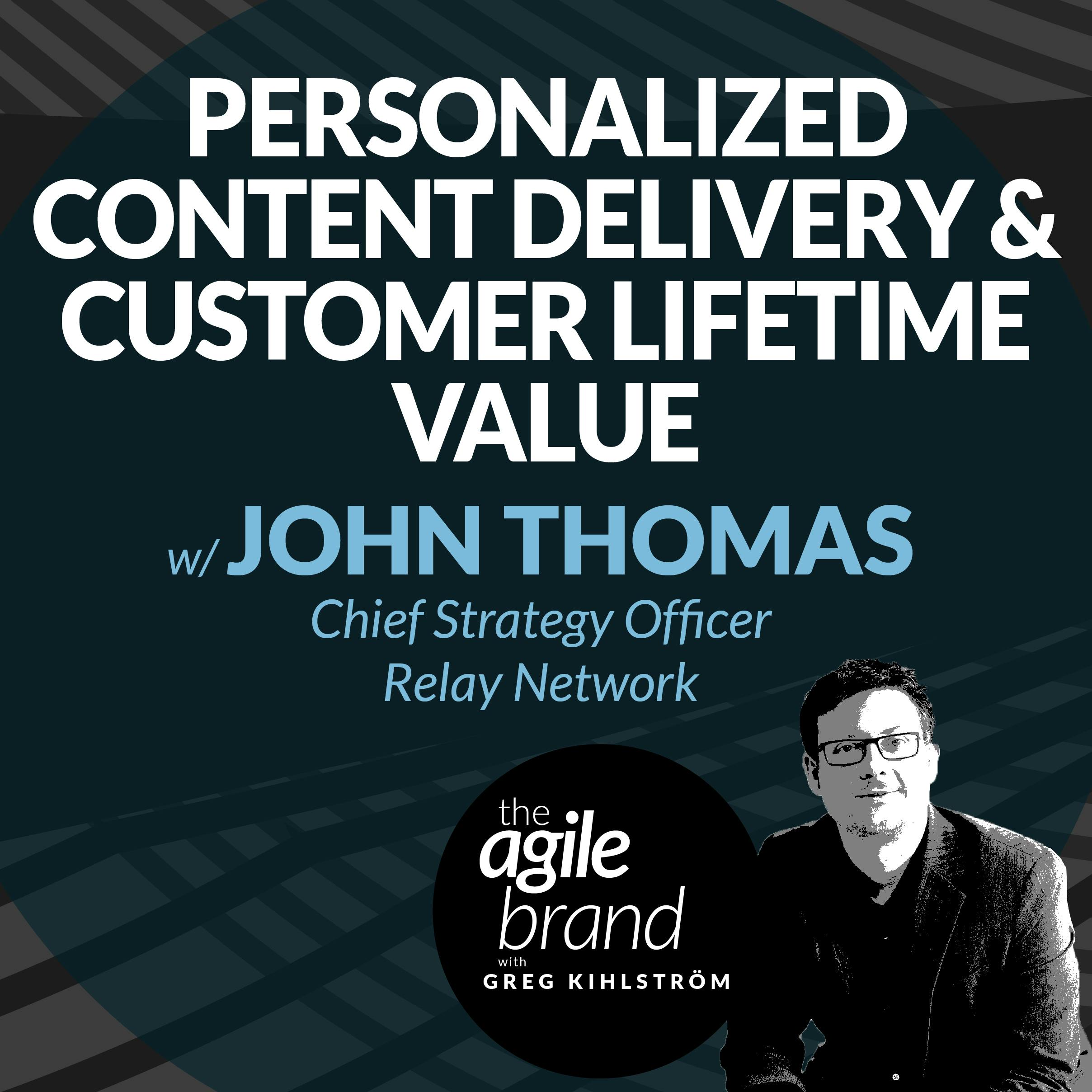 Personalized content delivery and customer lifetime value with John Thomas, Chief Strategy Officer, Relay Network