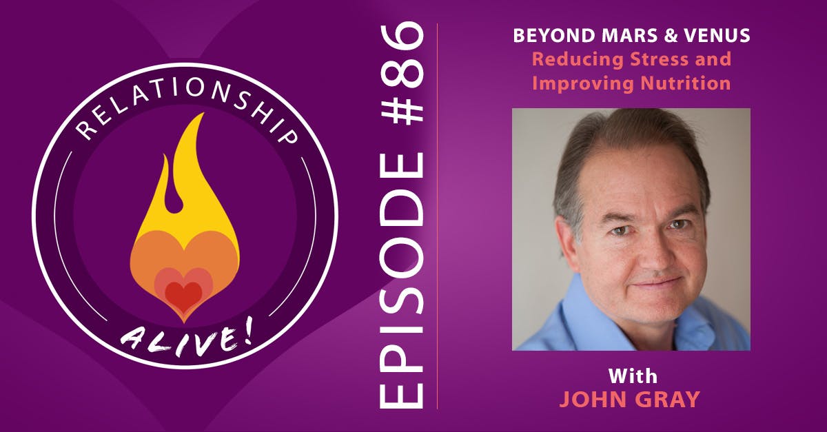 86:  Beyond Mars and Venus - Reducing Stress and Improving Nutrition with John Gray