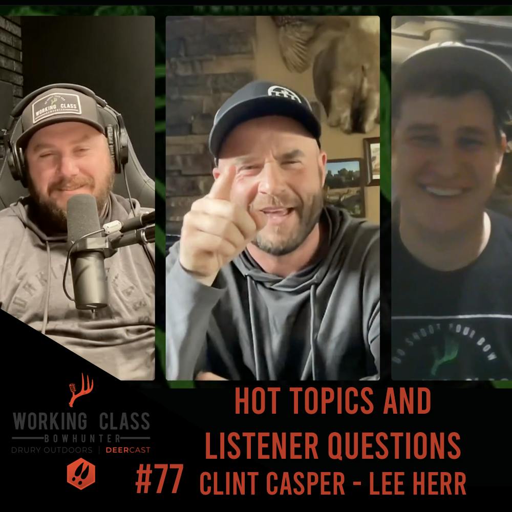 EP 77  Hot Topics And Listener Questions with Clint Casper & Lee Herr – Working Class On DeerCast