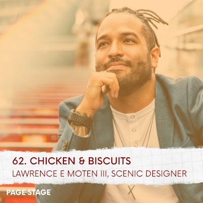 62 - Chicken & Biscuits: Lawrence E. Moten III, Scenic Designer (Part 1)