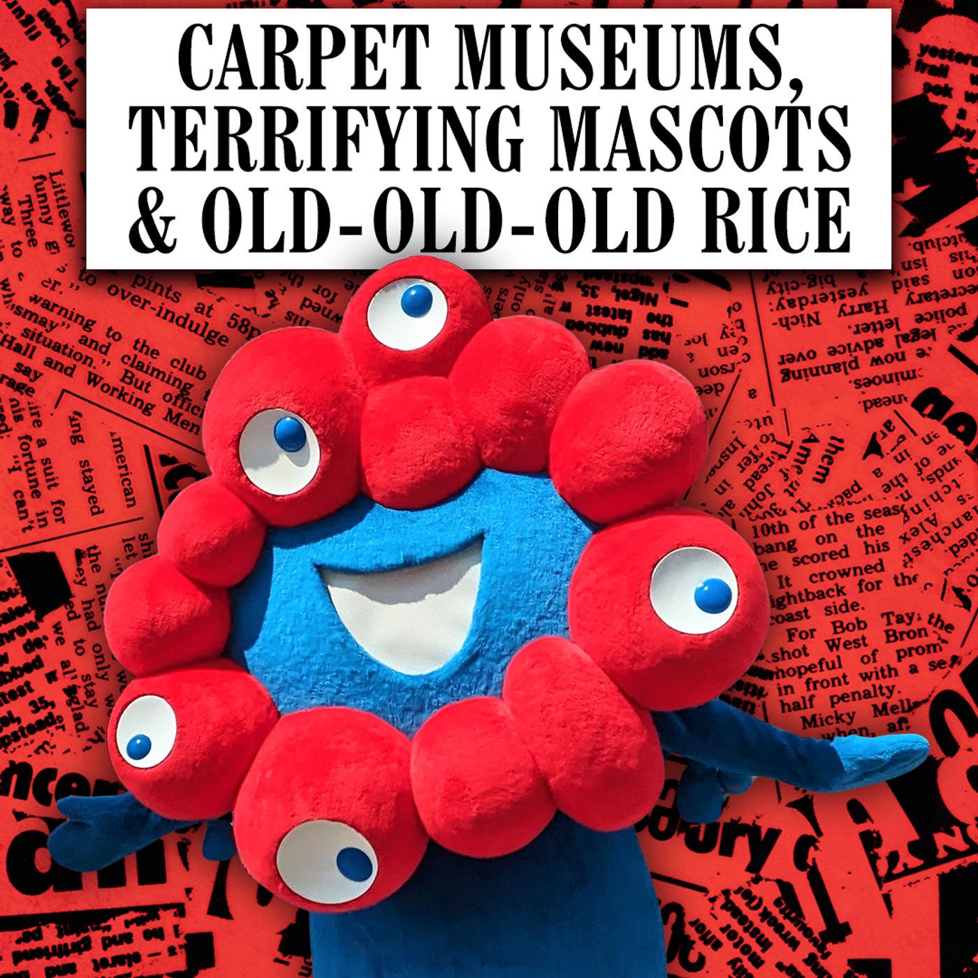 Carpet Museums, Terrifying Mascots & Old-Old-Old Rice