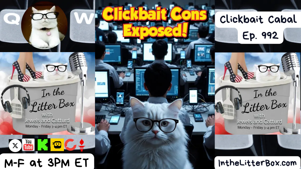 Clickbait Cabal | In the Litter Box w/ Jewels Jones & Catturd – Ep. 992 – 3/20/2026 Clickbait Cabal | In the Litter Box w/ Jewels Jones & Catturd – Ep. 992 – 3/20/2026