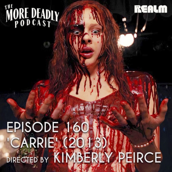The More Deadly Podcast Episode 160: 'Carrie' (2013)