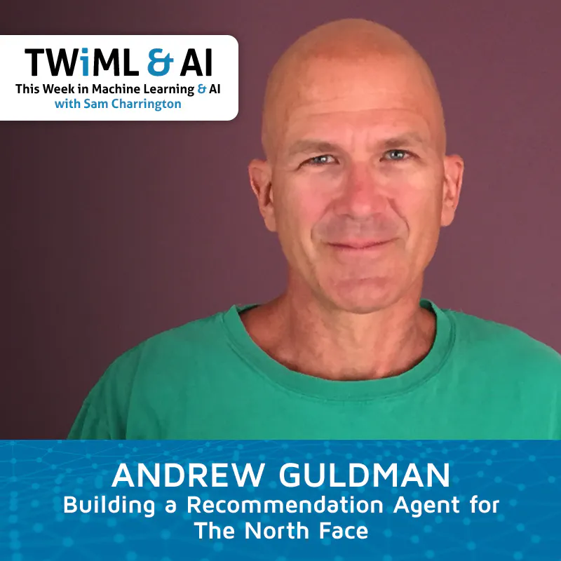 Building a Recommendation Agent for The North Face with Andrew Guldman - TWiML Talk #239 Episode cover