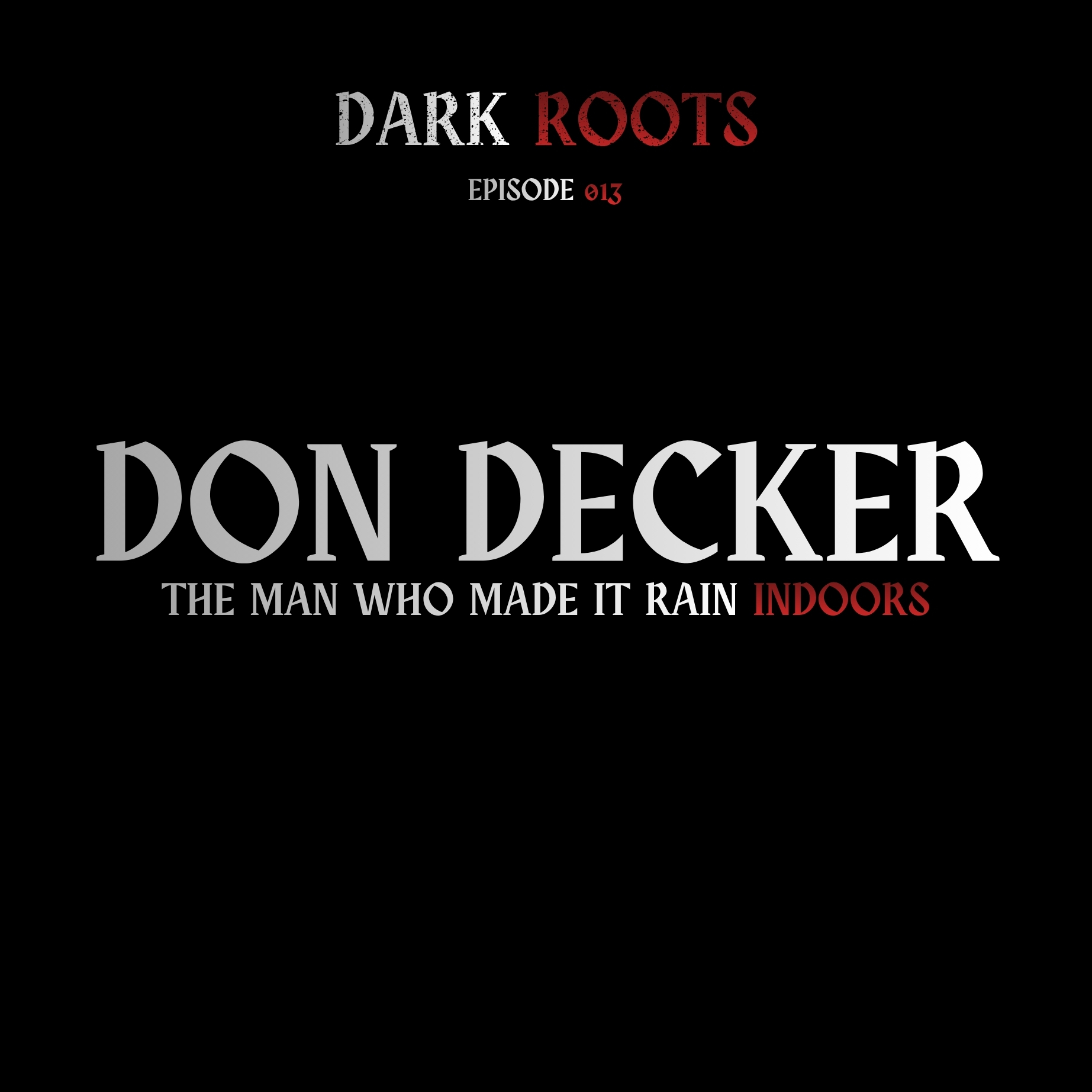 Don Decker: The Man Who Made It Rain Indoors | 31 Nights of Halloween | Dark Roots 013 episode artwork