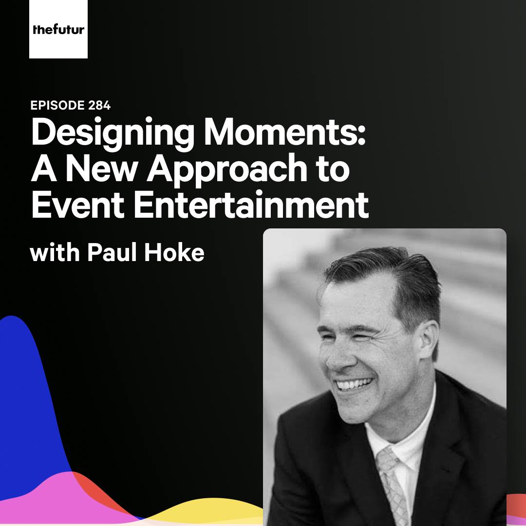 284 - Designing Moments: A New Approach to Event Entertainment - With Paul Hoke