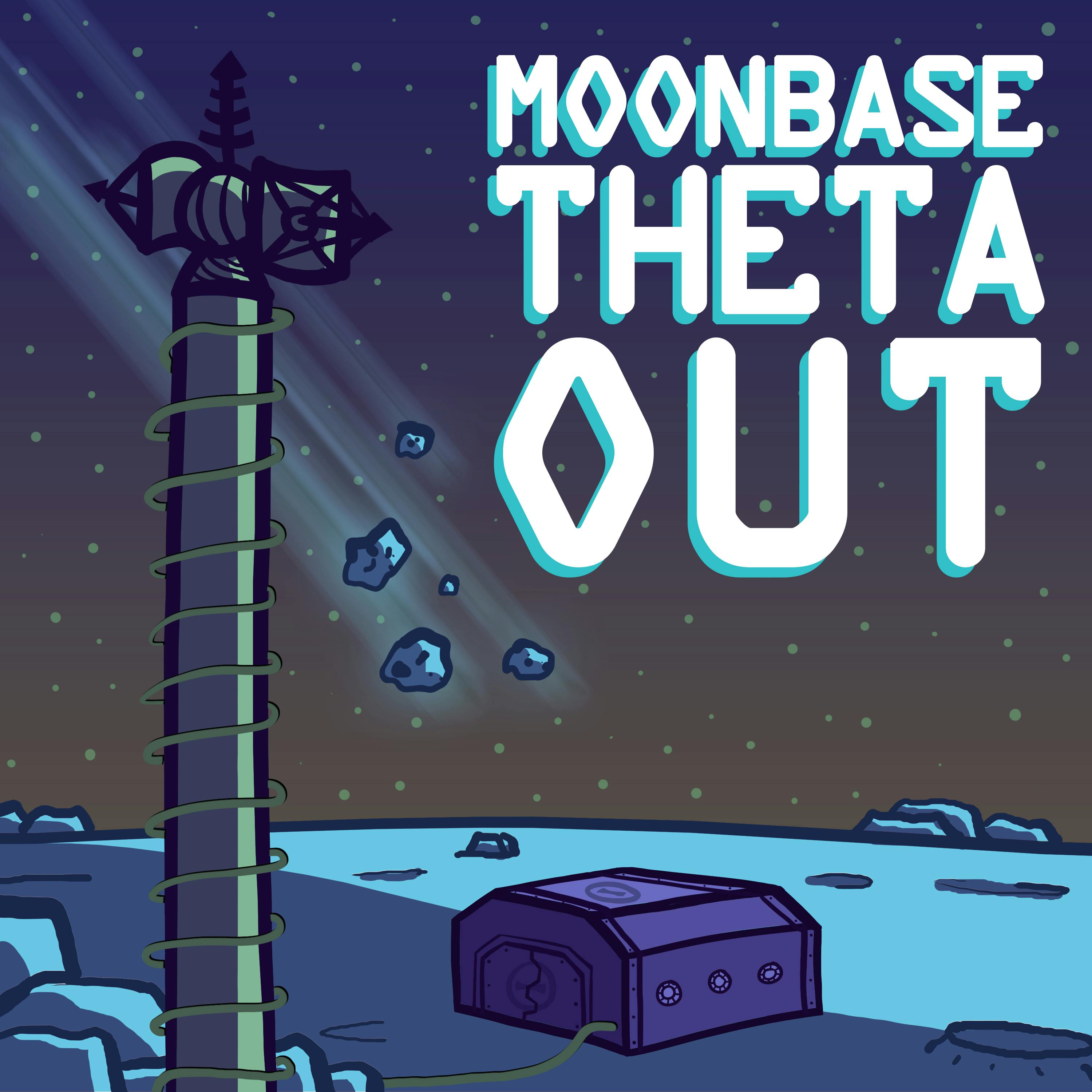 Moonbase Theta, Out