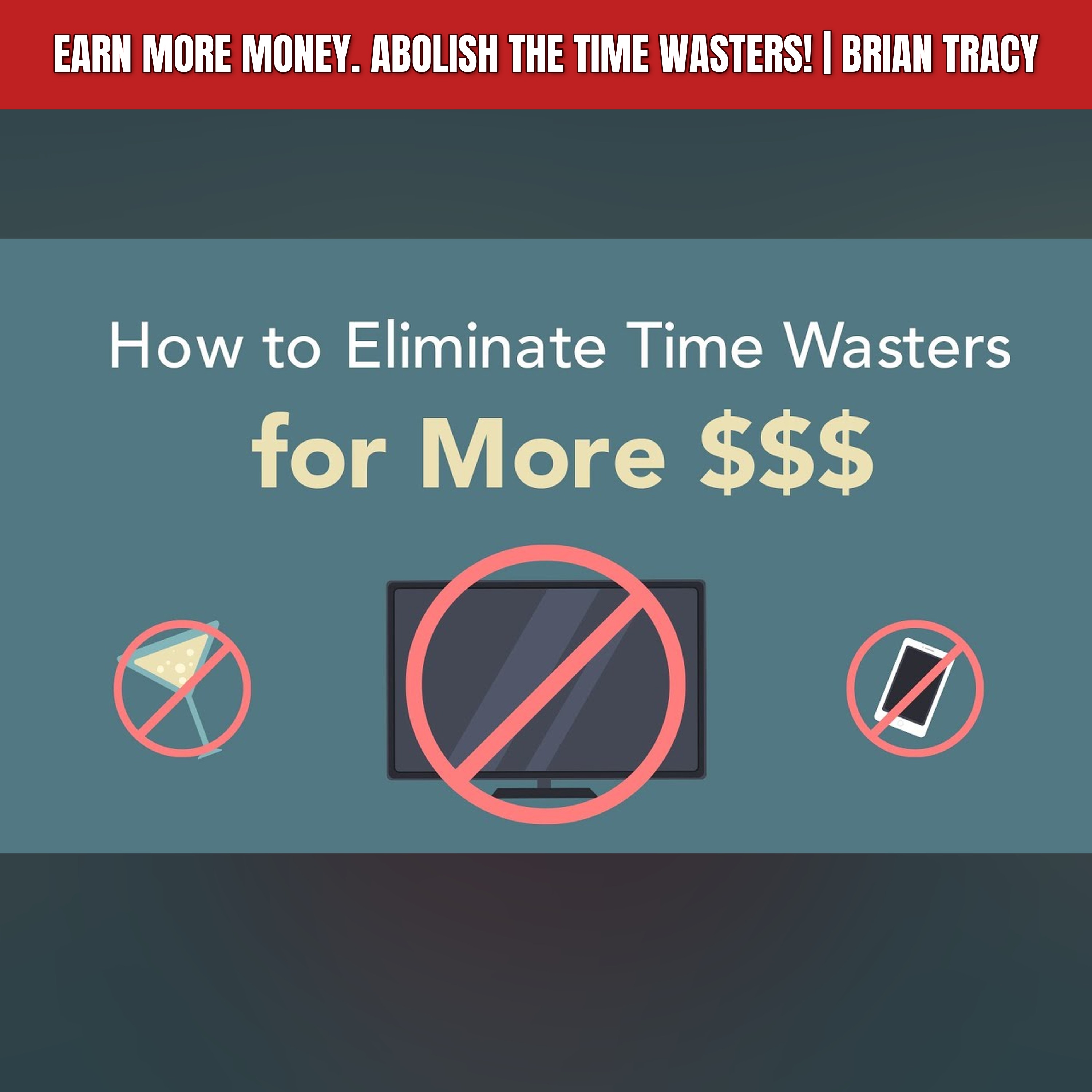 Earn More Money. Abolish the Time Wasters! | Brian Tracy episode artwork