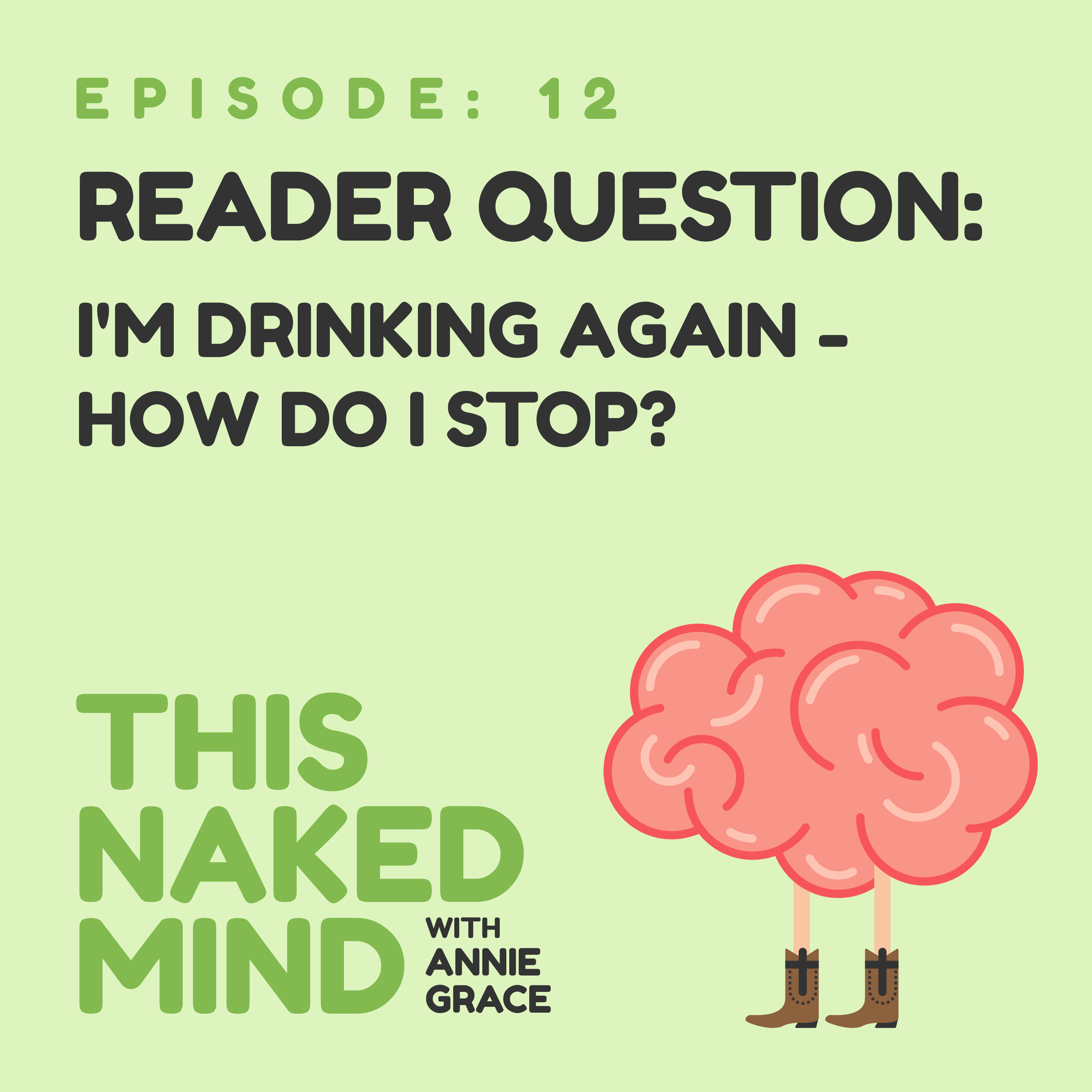 EP 12: Reader Question - I'm Drinking Again - How Do I Stop?