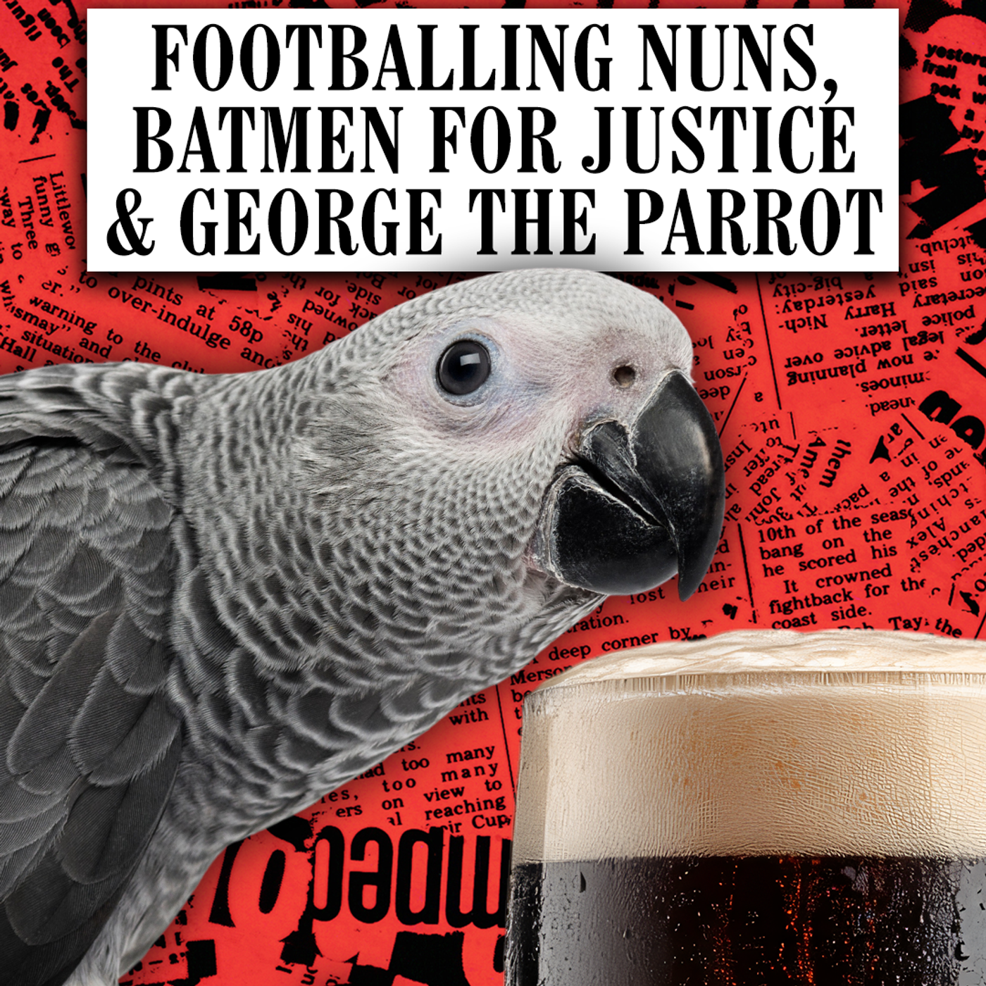 Footballing Nuns, Batmen for Justice & George the Parrot