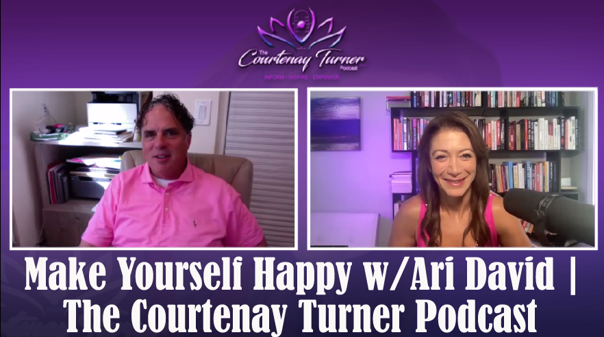 Make Yourself Happy w/Ari David | The Courtenay Turner Podcast
