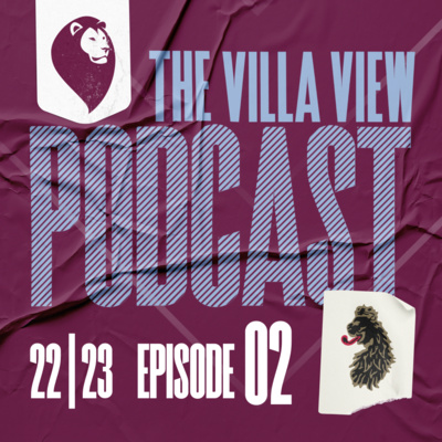 THE VILLA VIEW PODCAST : UNAI EMERY IS VILLA BOSS