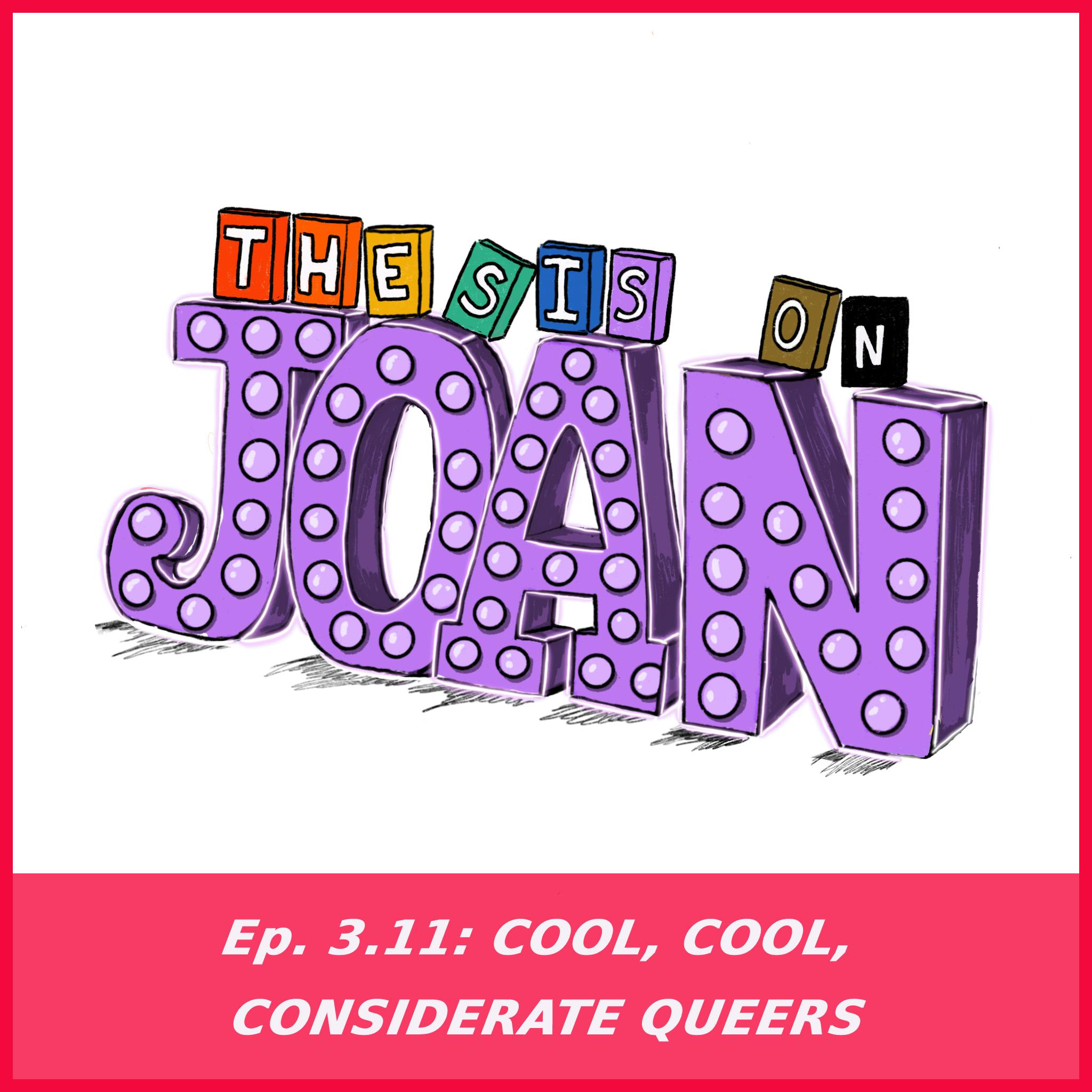 #3.11 Cool, Cool, Considerate Queers
