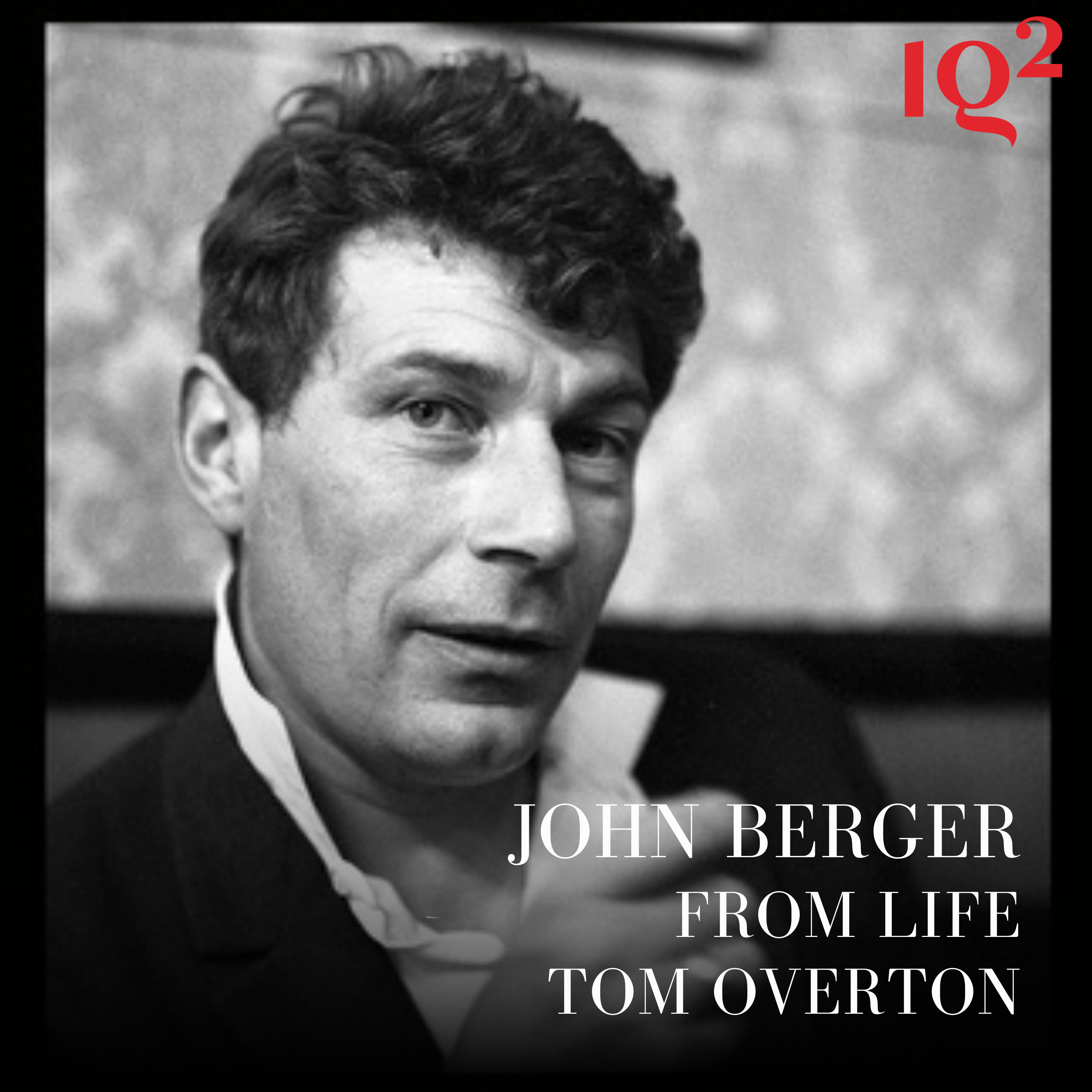 What John Berger Saw That We Still Don’t, with Tom Overton