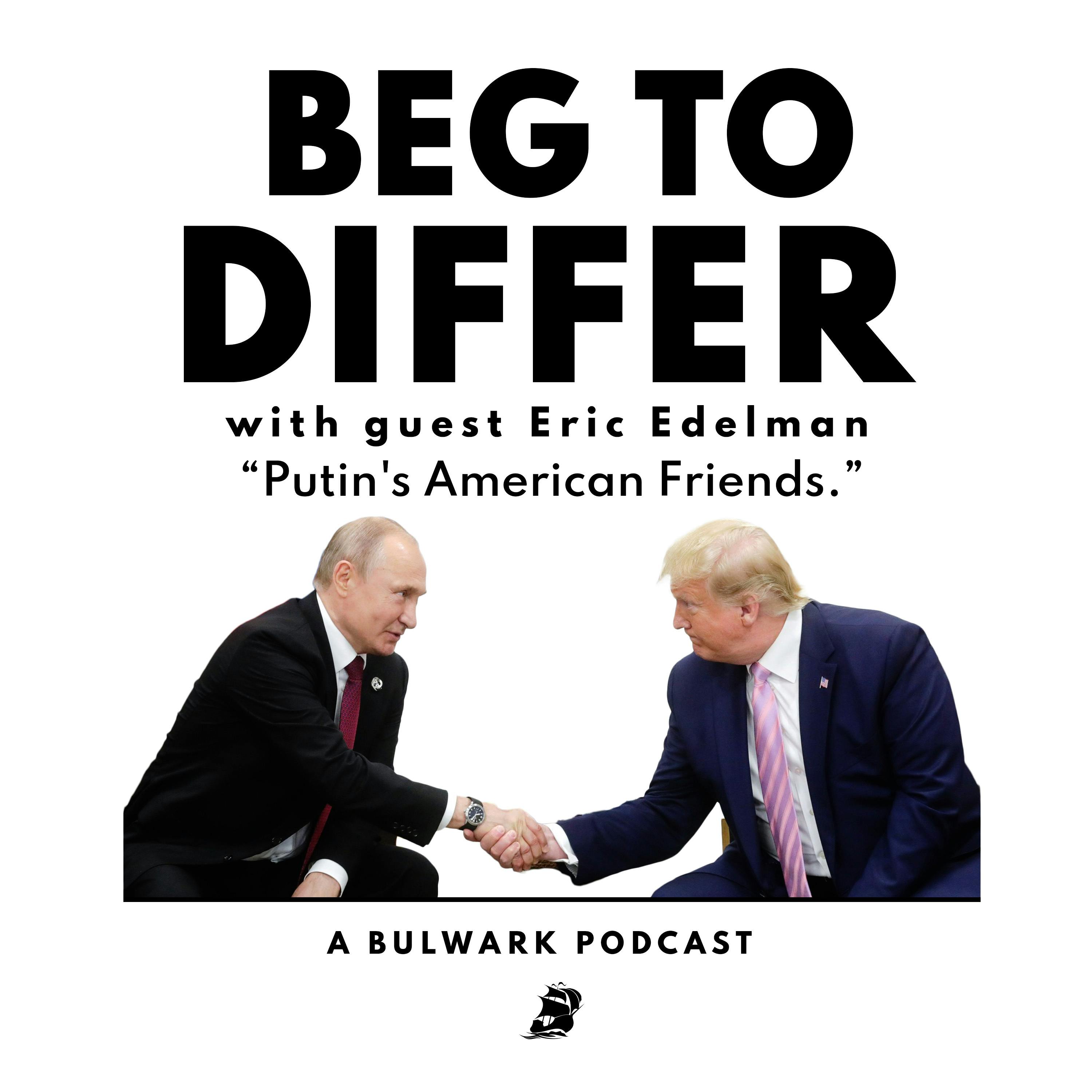 Putin's American Friends (with Eric Edelman)