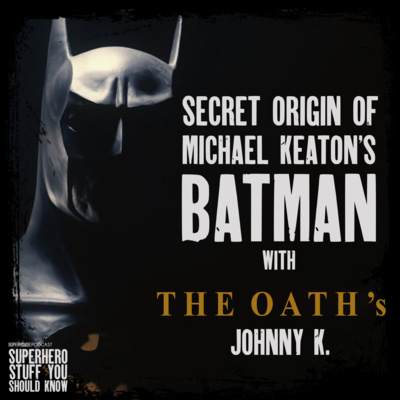 Secret Origin of Michael Keaton's Batman with The Oath's Johnny K episode artwork