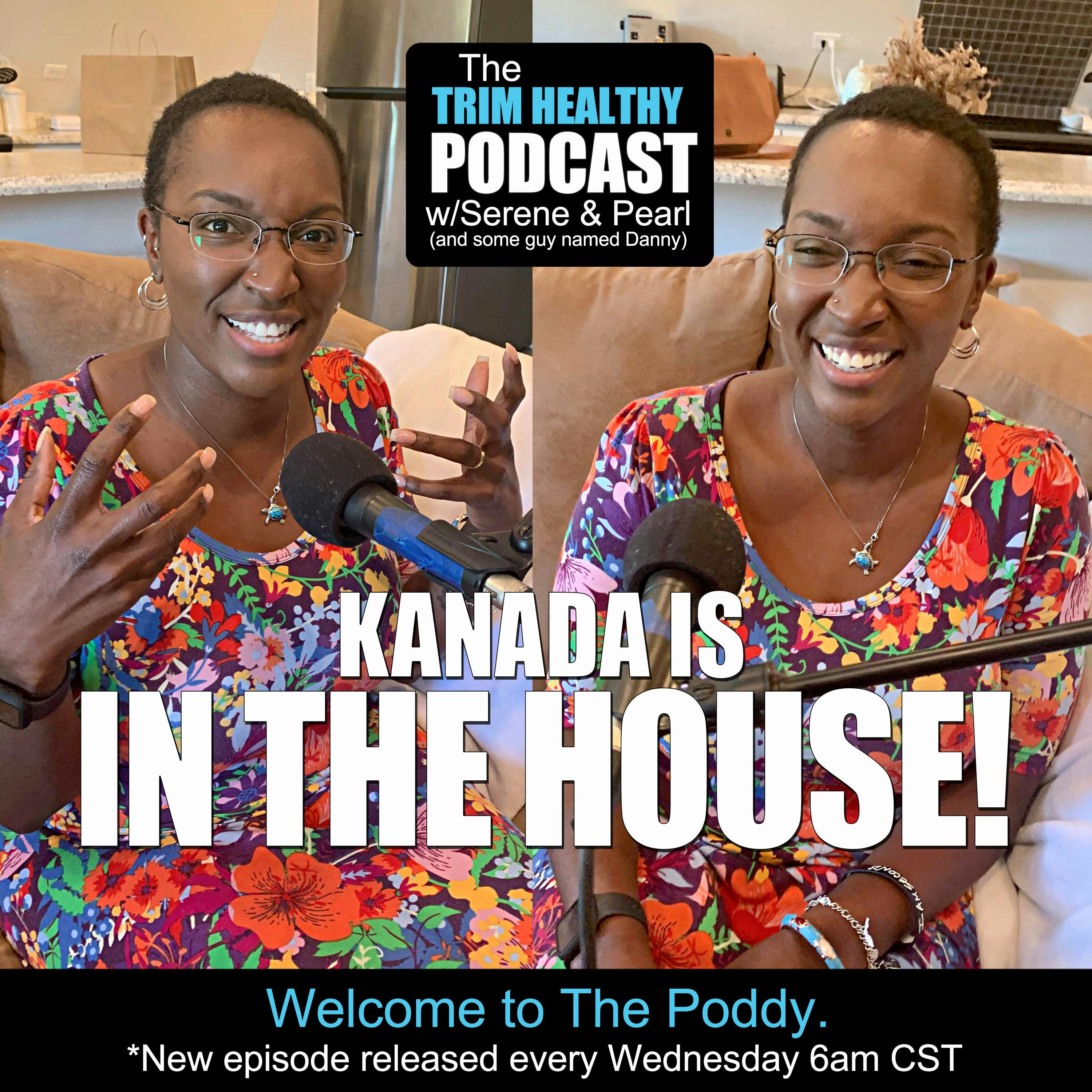 Ep 231: Kanada is IN THE HOUSE!!!