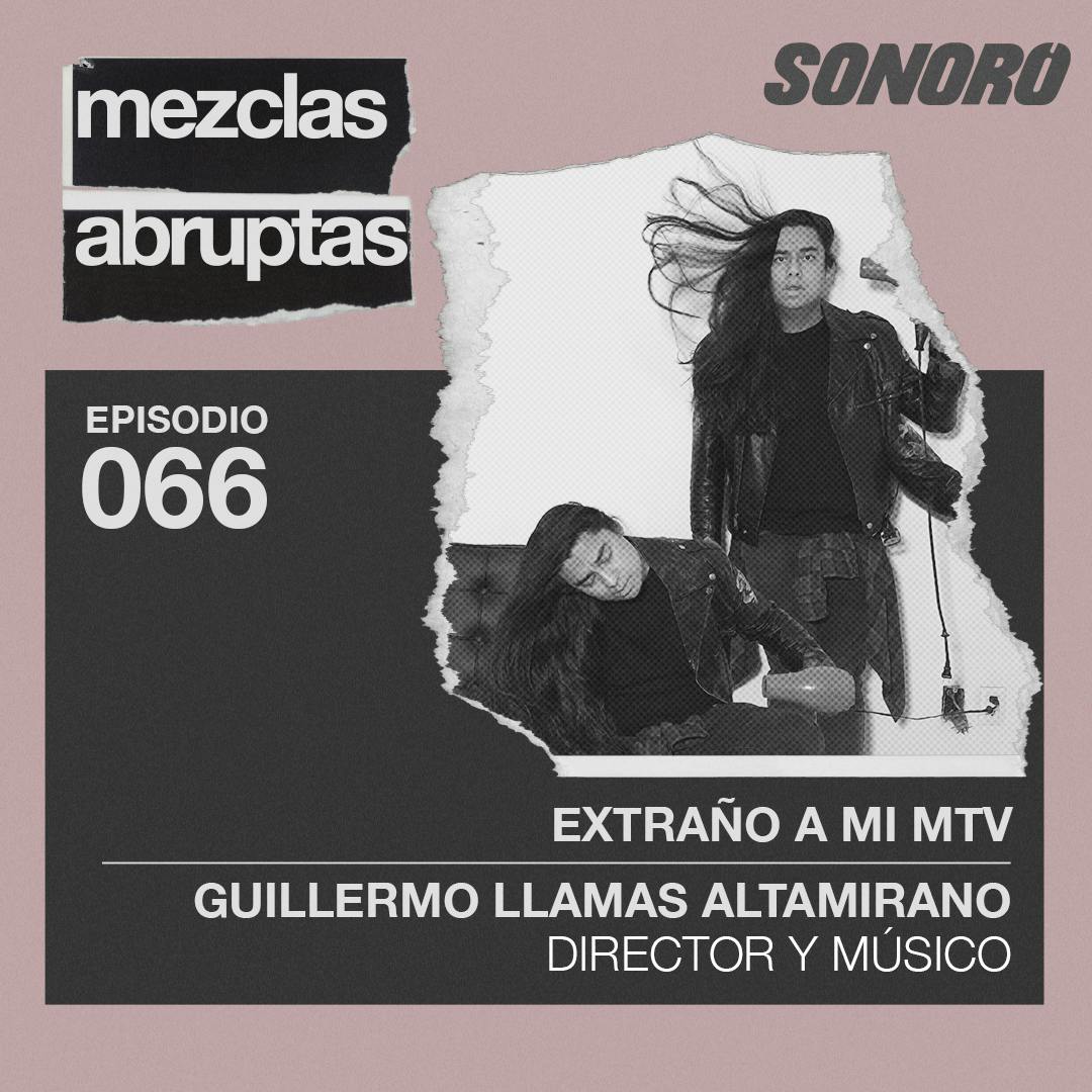 066 - Extraño a mi MTV - Guillermo Llamas Altamirano, Director y Músico