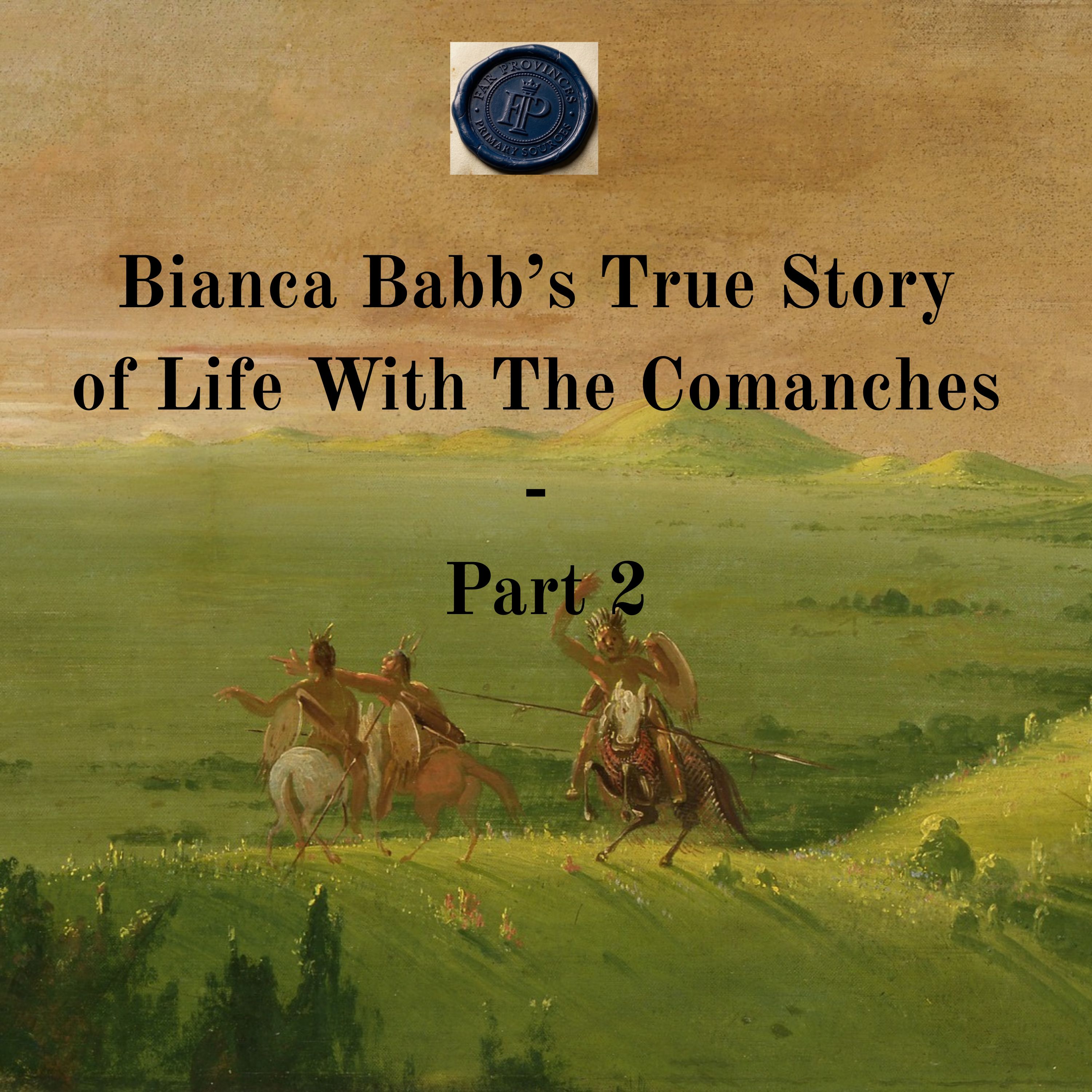 Bianca Babb's True Story of Life With the Comanche - Part 2