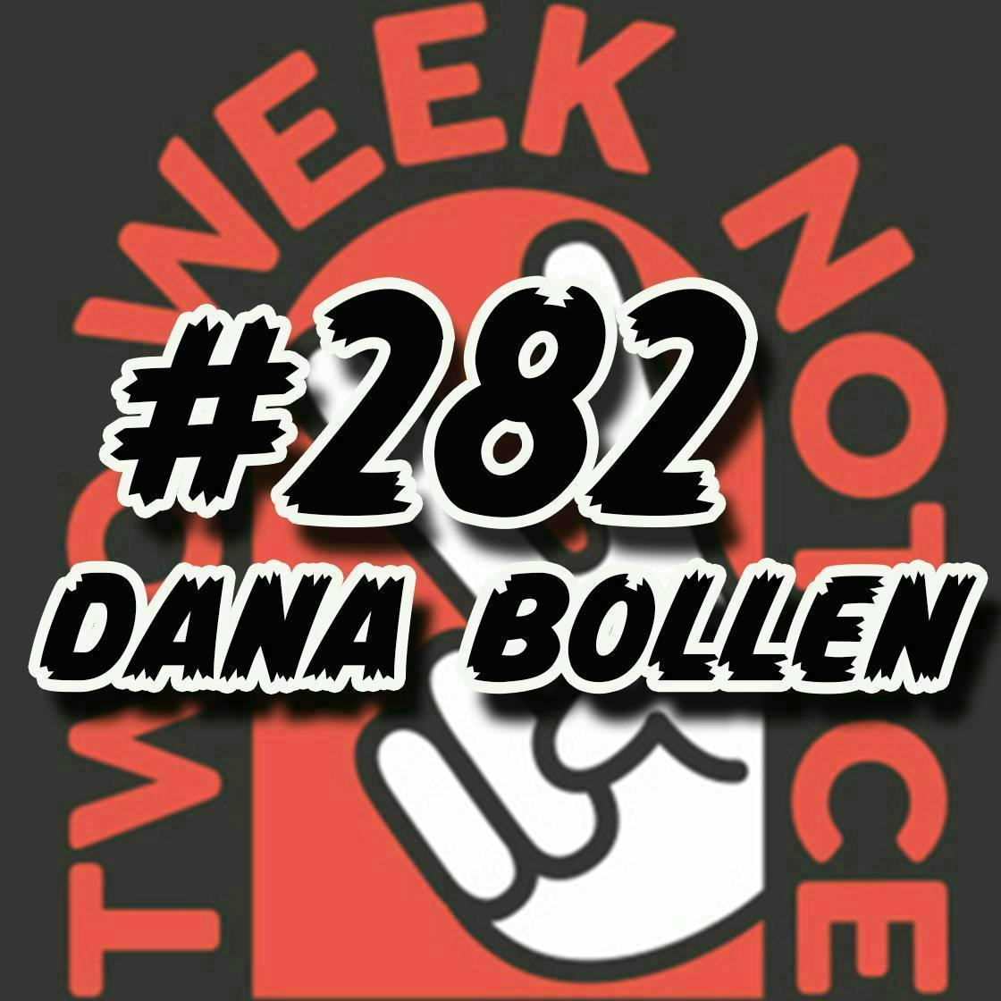 282 - Dana Bollen from Two Week Notice Podcast!
