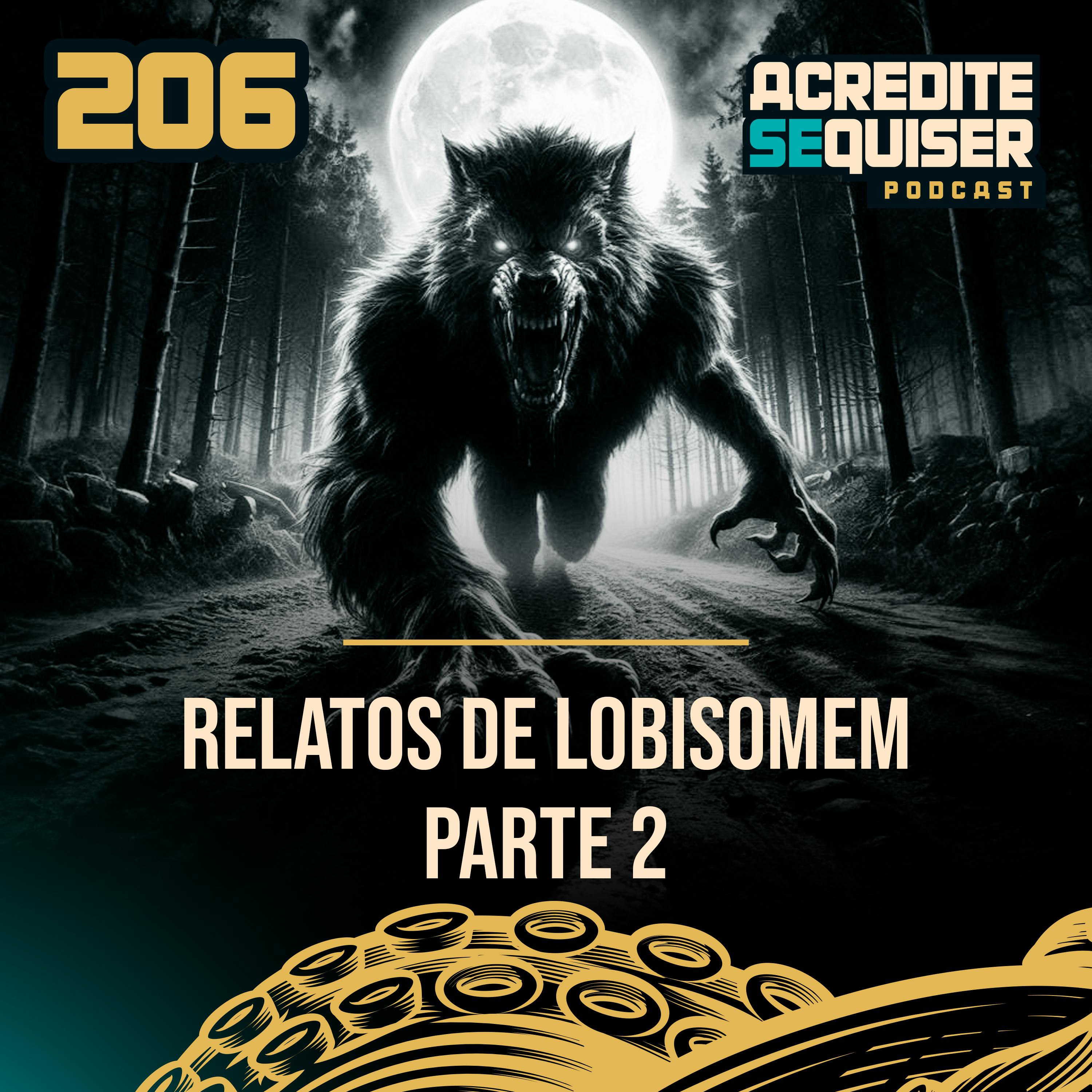 206 - Relatos de Lobisomem - Parte 2 206 - Relatos de Lobisomem - Parte 2