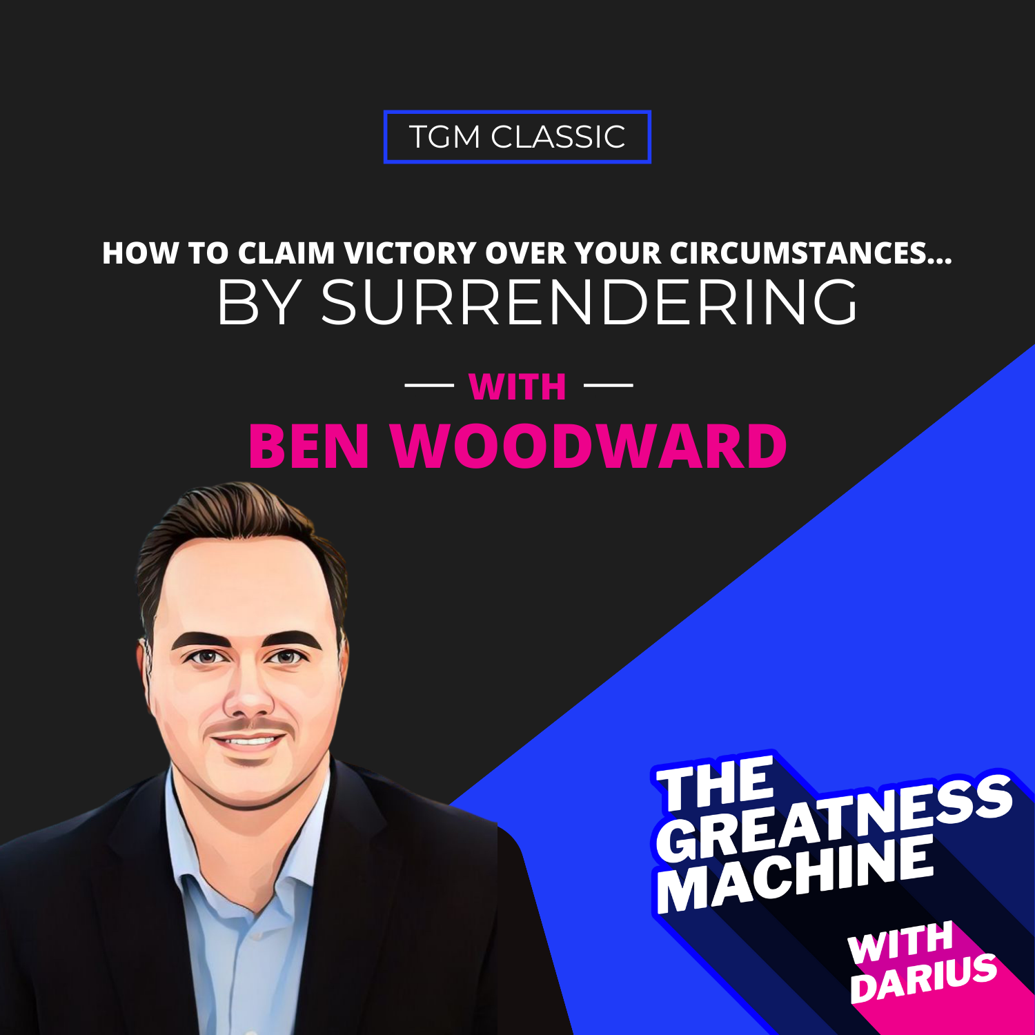 TGM Classic | Ben Woodward | How to Claim Victory Over Your Circumstances... by Surrendering