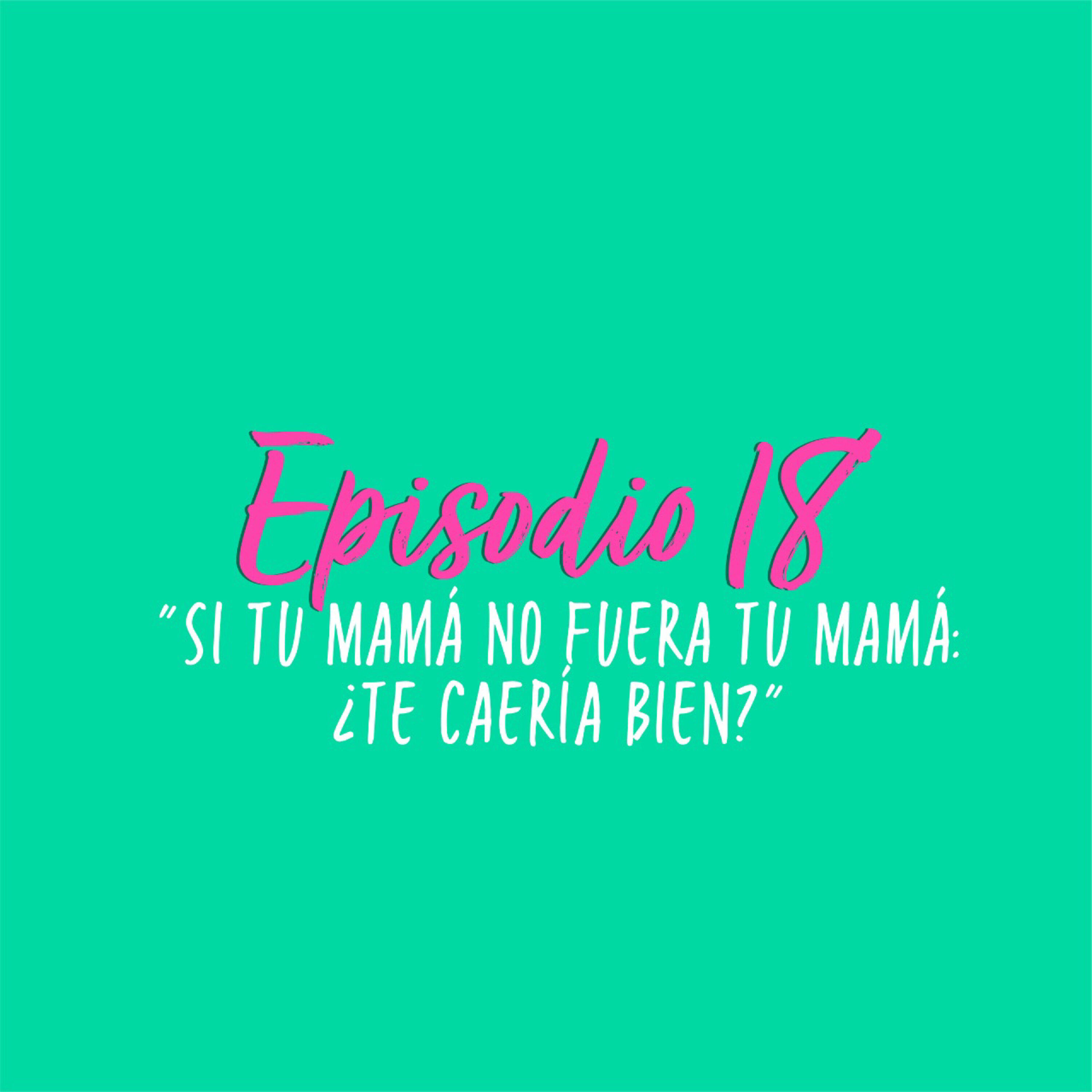 Si tu mamá no fuera tu mamá: ¿te caería bien? episode artwork