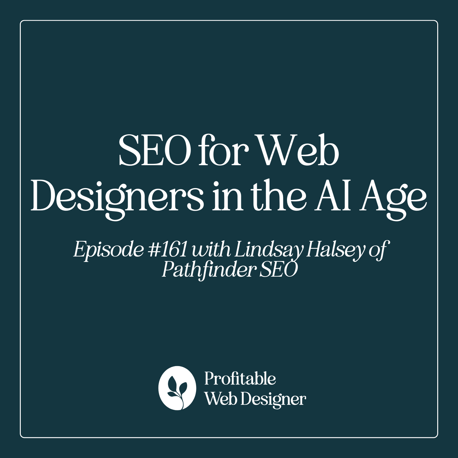 SEO for Web Designers in the AI Age with Lindsay Halsey of Pathfinder SEO EP 161
