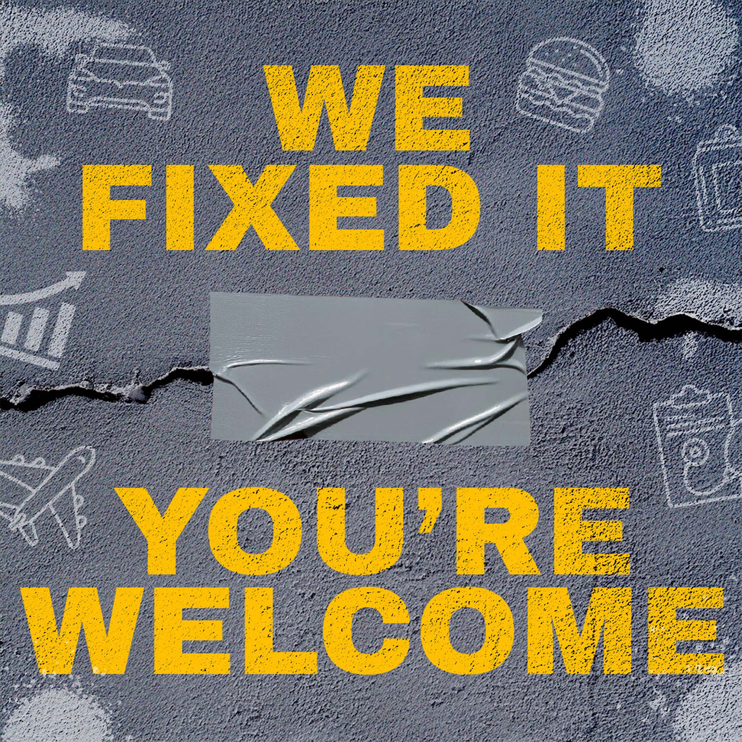 We Fixed It, You're Welcome