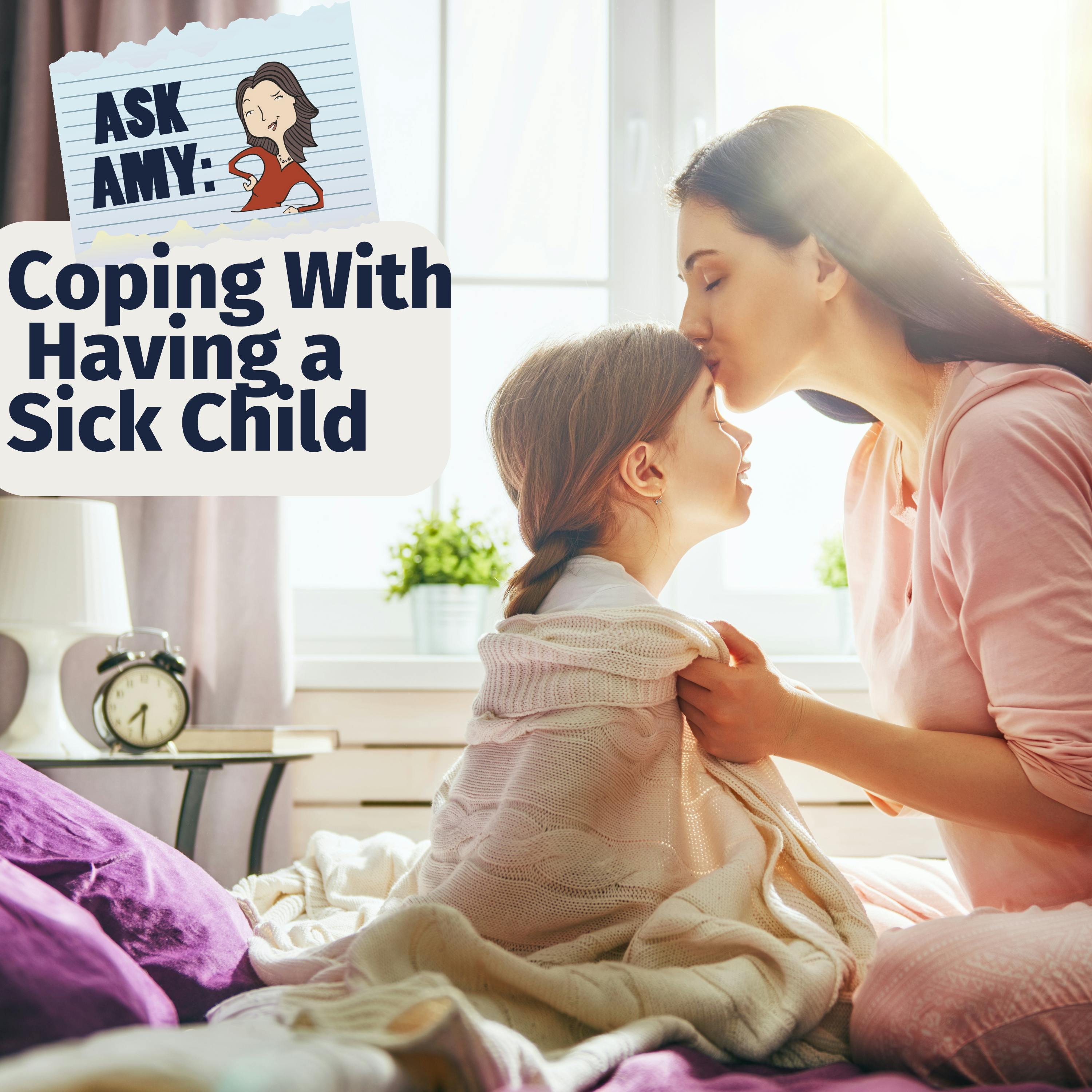 Ask Amy: Coping with Having a Sick Child