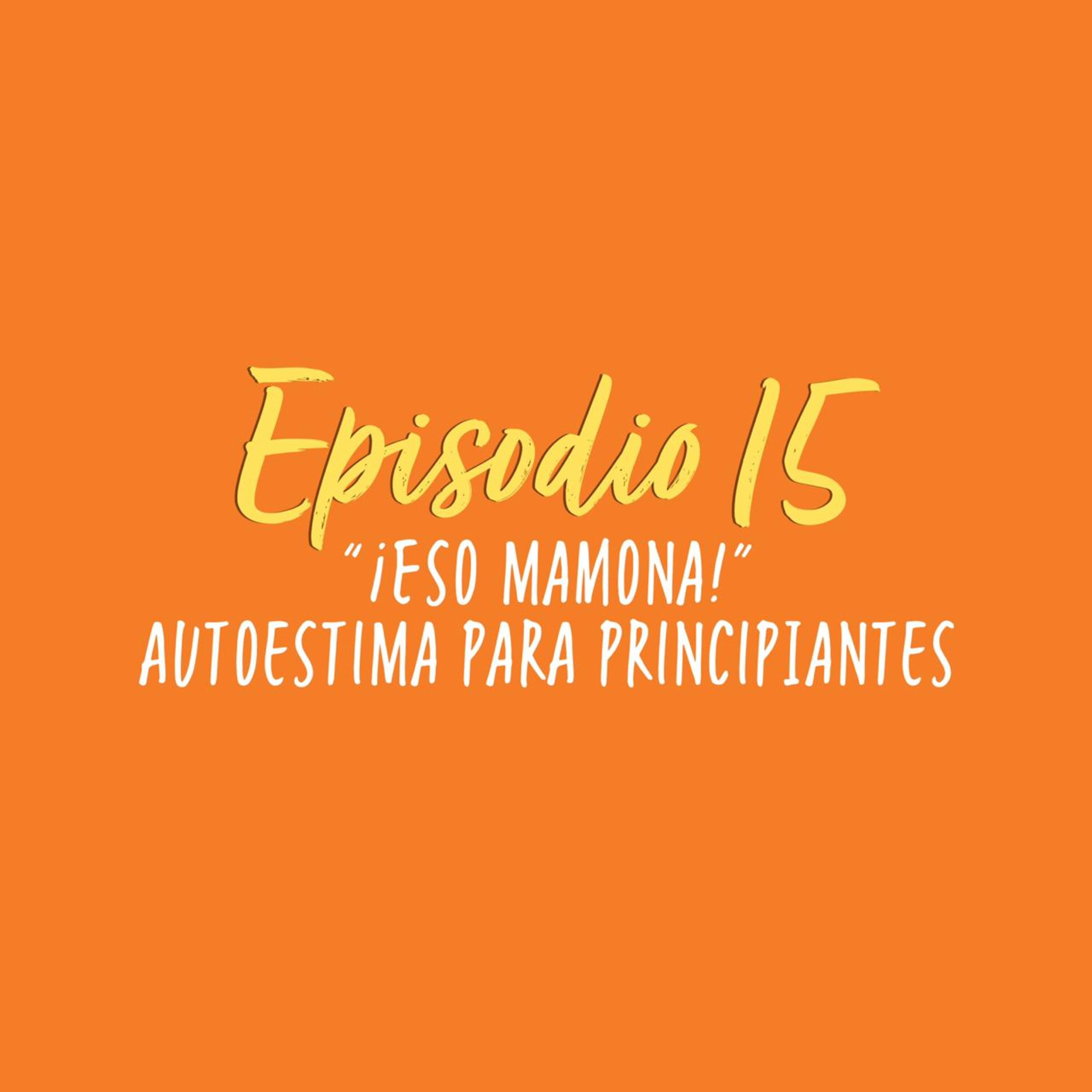 “¡Eso mamona!” Autoestima para principiantes episode artwork