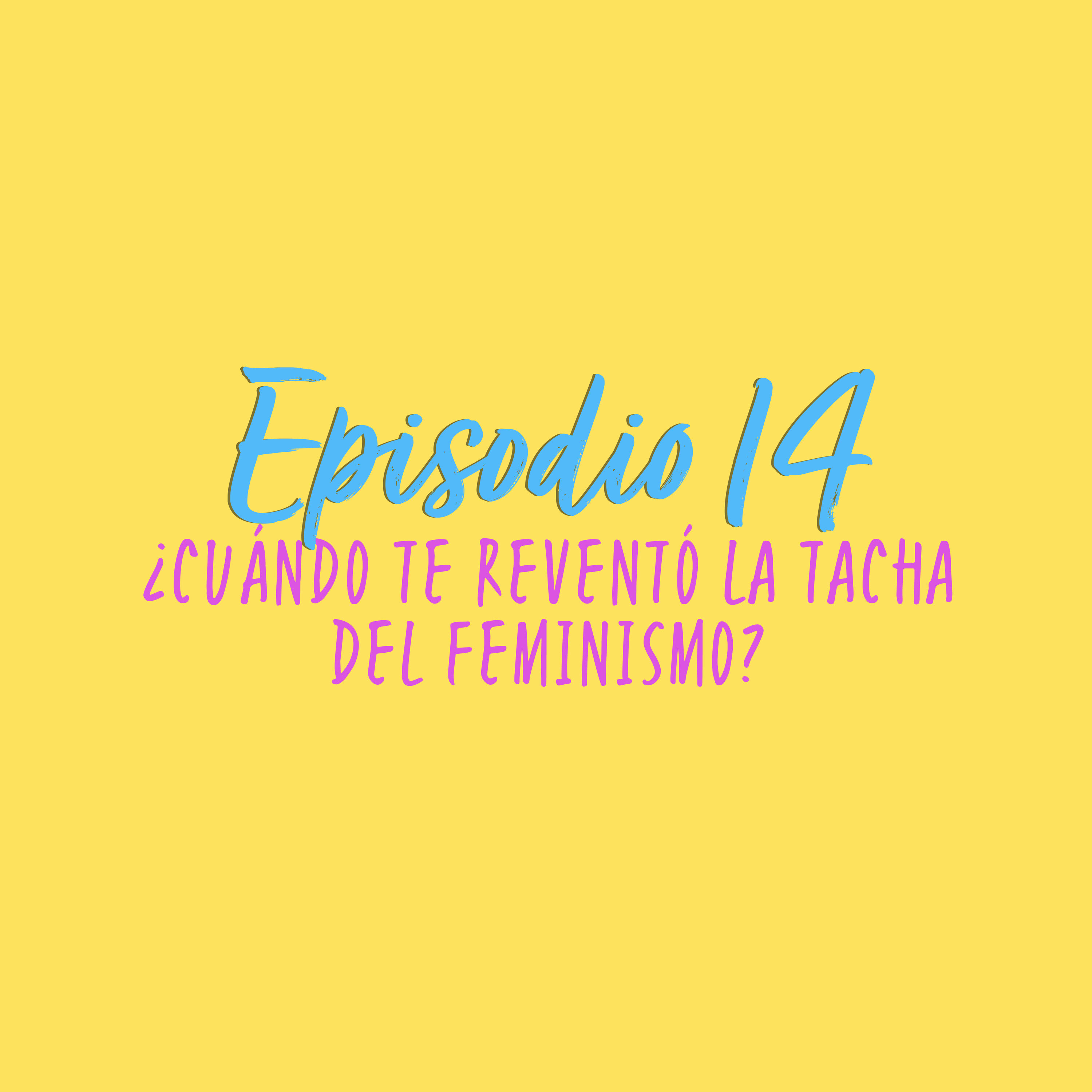 ¿Cuándo te reventó la tacha del feminismo? episode artwork