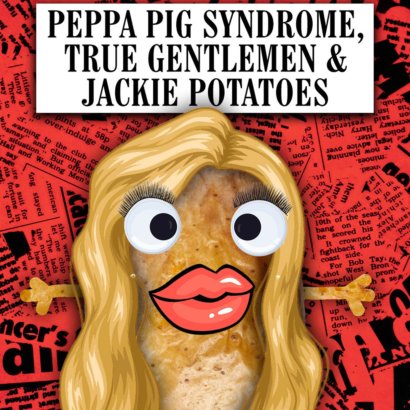 Peppa Pig Syndrome, True Gentlemen & Jackie Potatoes