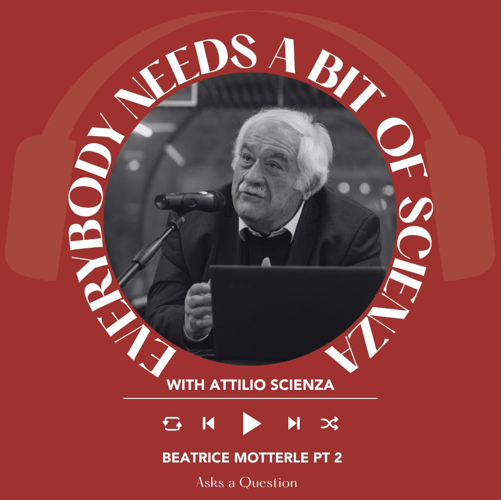 Ep 2326 Beatrice Motterle Part 2 | Everybody Needs A Bit Of Scienza