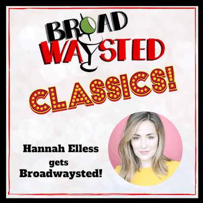Broadwaysted Classics: Hannah Elless gets Broadwaysted!