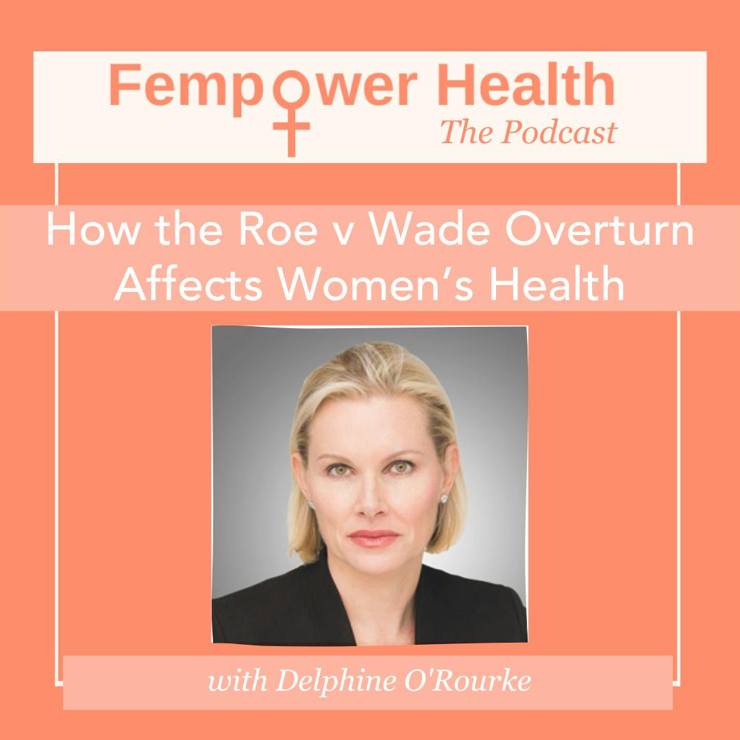 How the Roe v Wade Overturn Affects Women’s Health | Delphine O’Rourke
