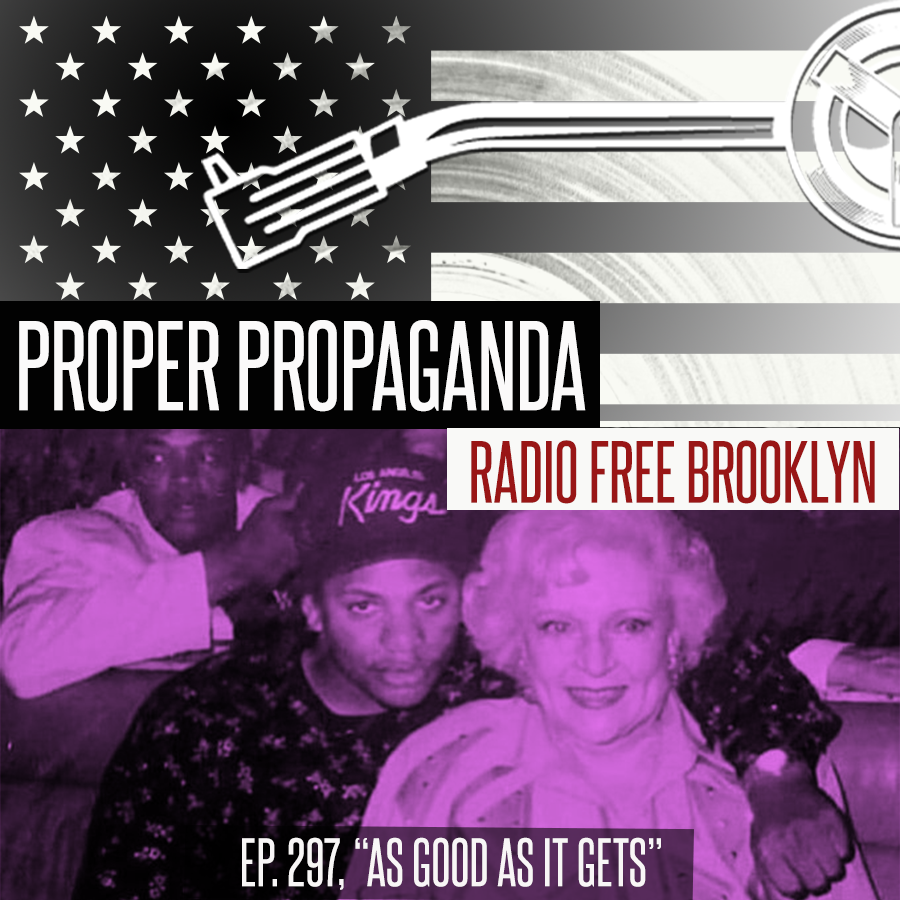 Proper Propaganda  Ep. 297, "As Good As It Gets" episode artwork