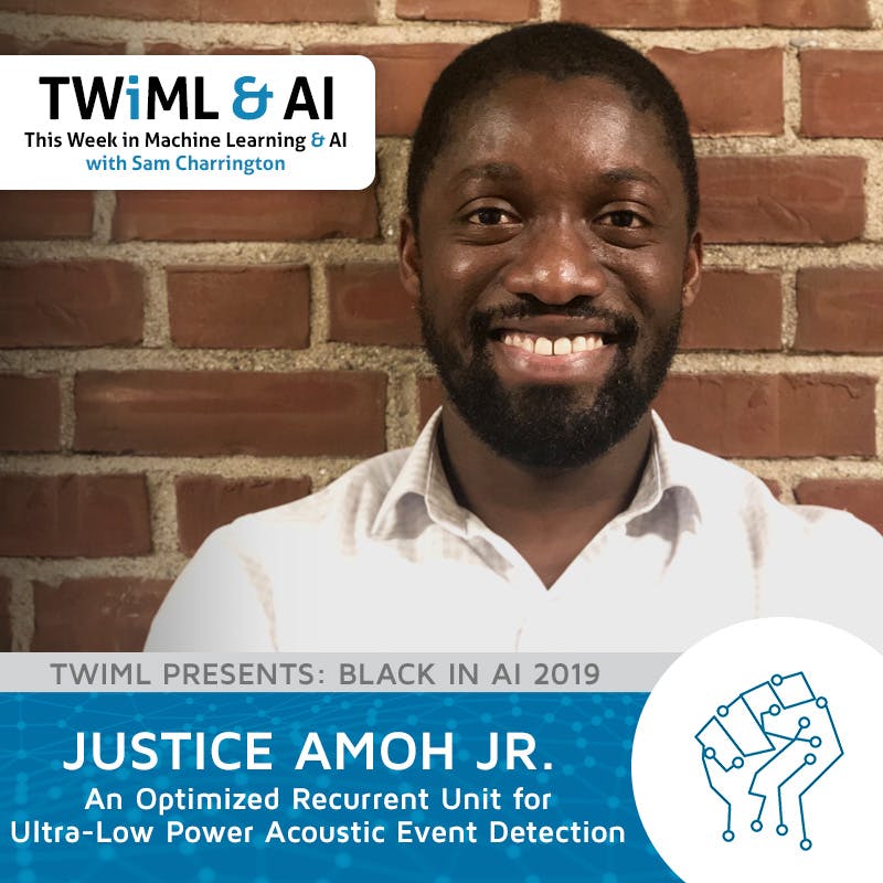 An Optimized Recurrent Unit for Ultra-Low Power Acoustic Event Detection with Justice Amoh Jr. - TWiML Talk #230
