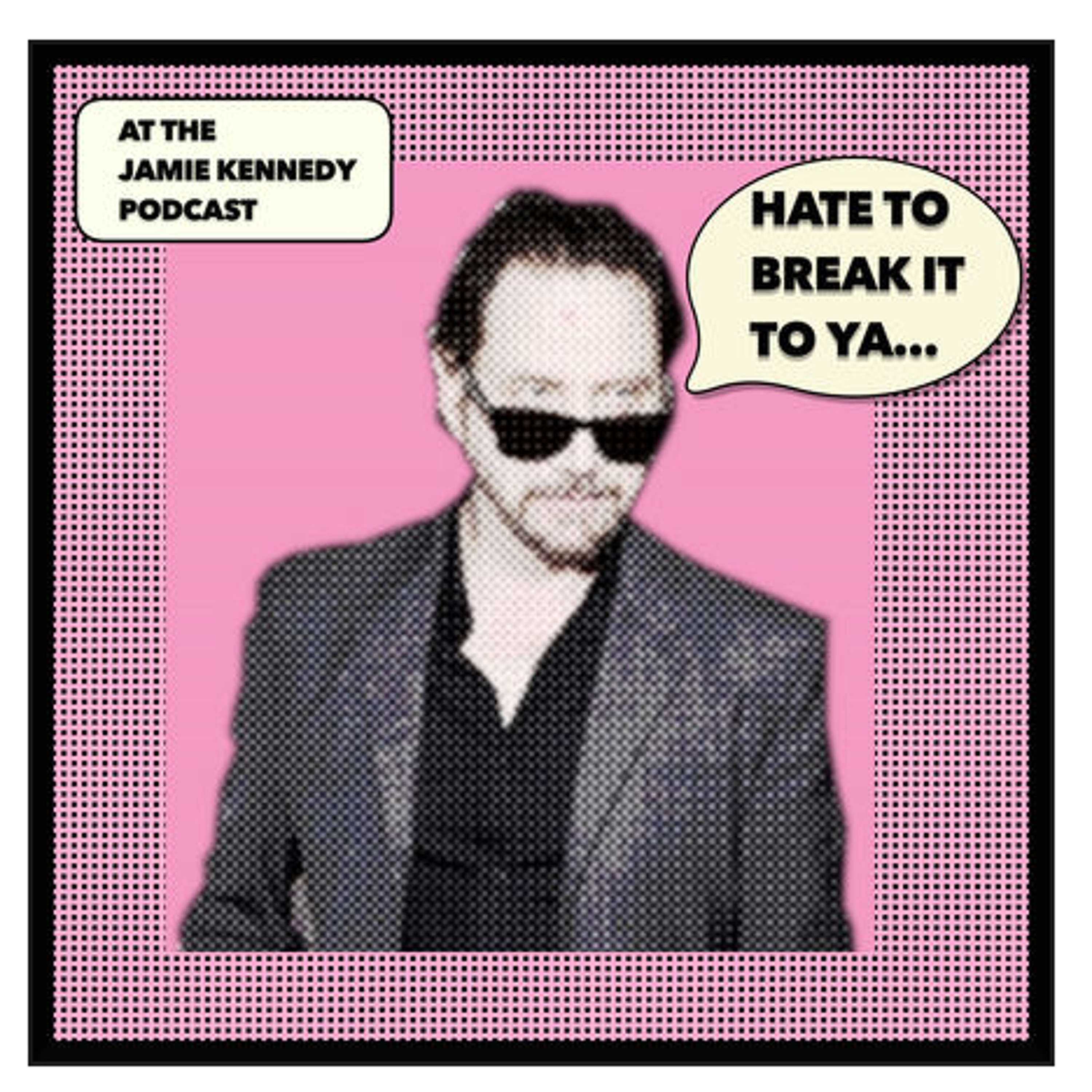 HATE TO BREAK IT TO YA with Jamie Kennedy