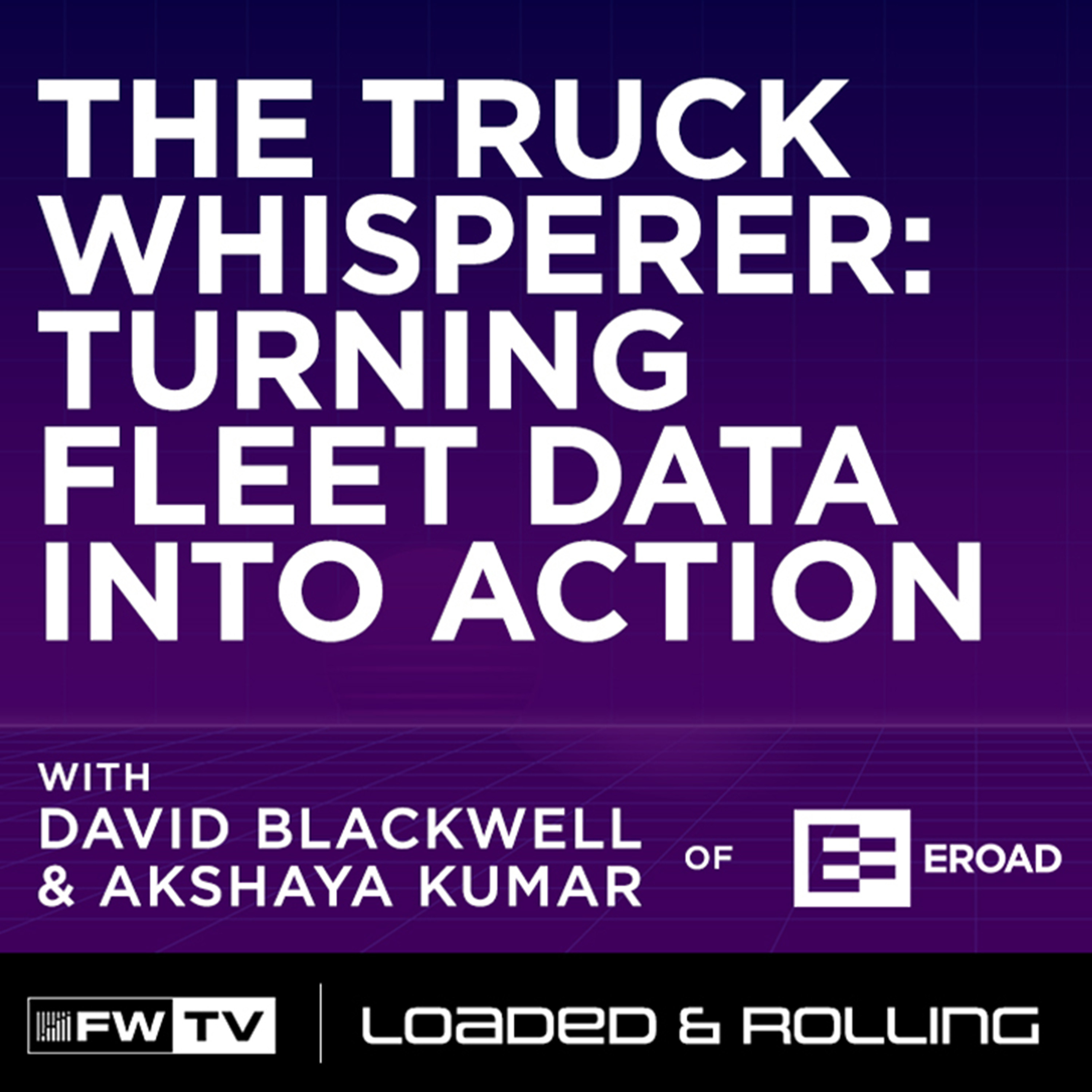 The Truck Whisperer: Turning Fleet Data into Action | Loaded and Rolling
