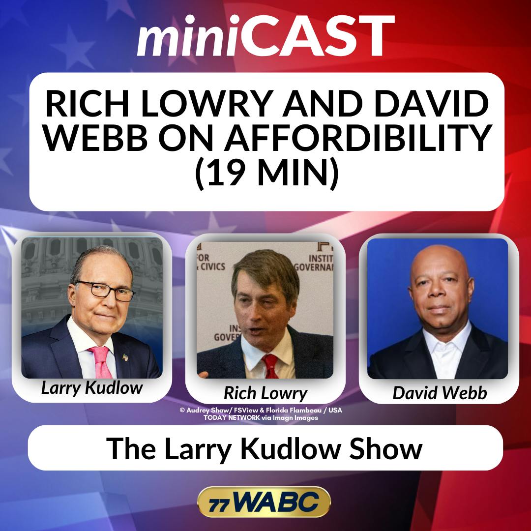 Rich Lowry and David Webb on Affordability (19 min) | 12-06-25 Rich Lowry and David Webb on Affordability (19 min) | 12-06-25