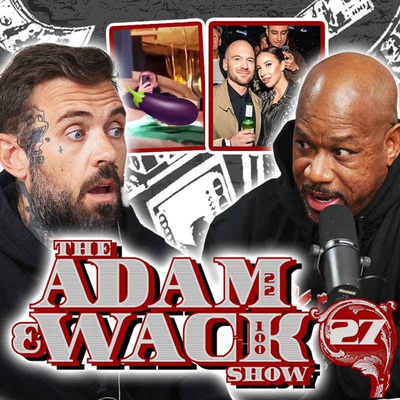 Adam & Wack on Drake’s Leaked Meat, Wack Explodes on an Opp, Sean Evans Drama & More