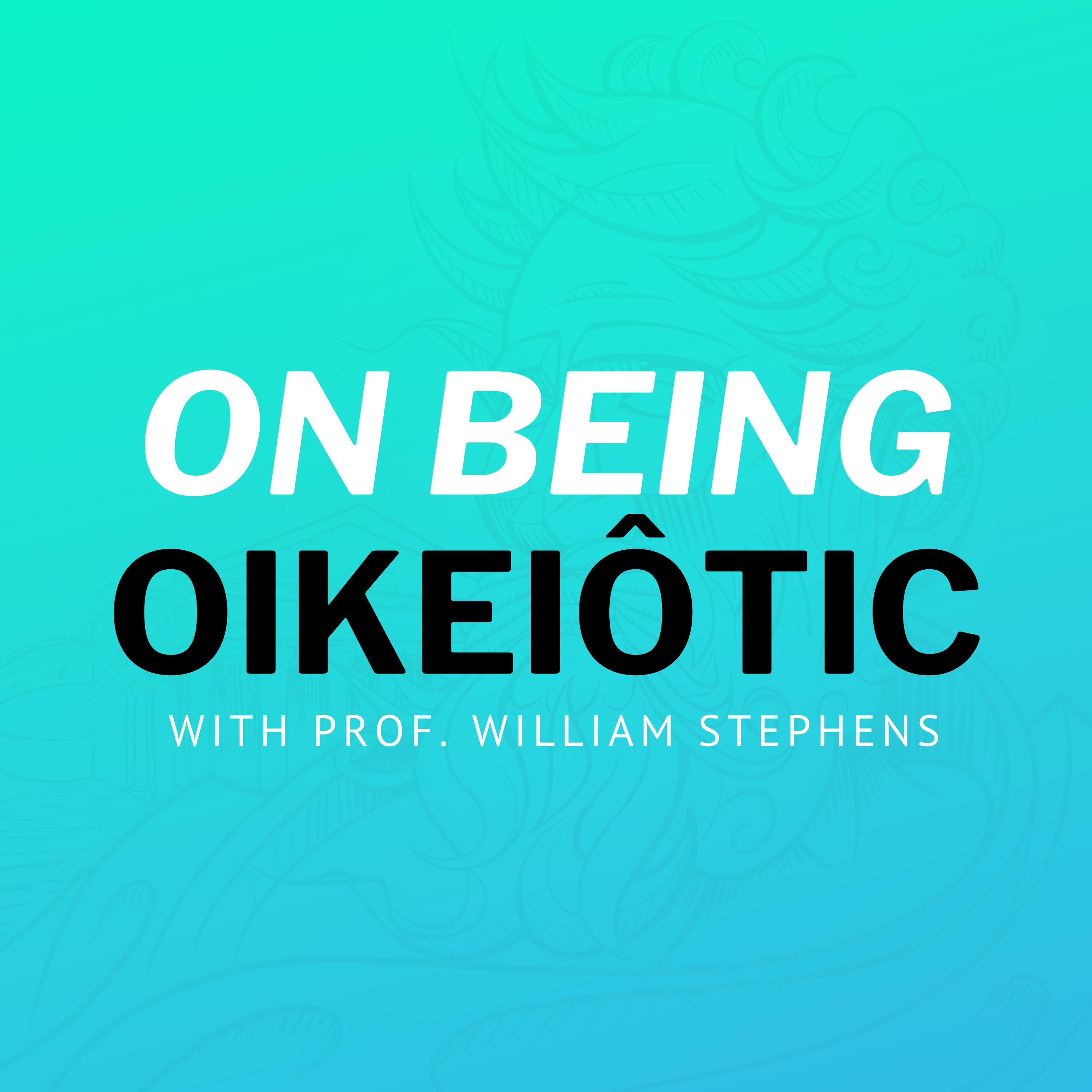 On Being Oikeiôtic with Prof. William Stephens