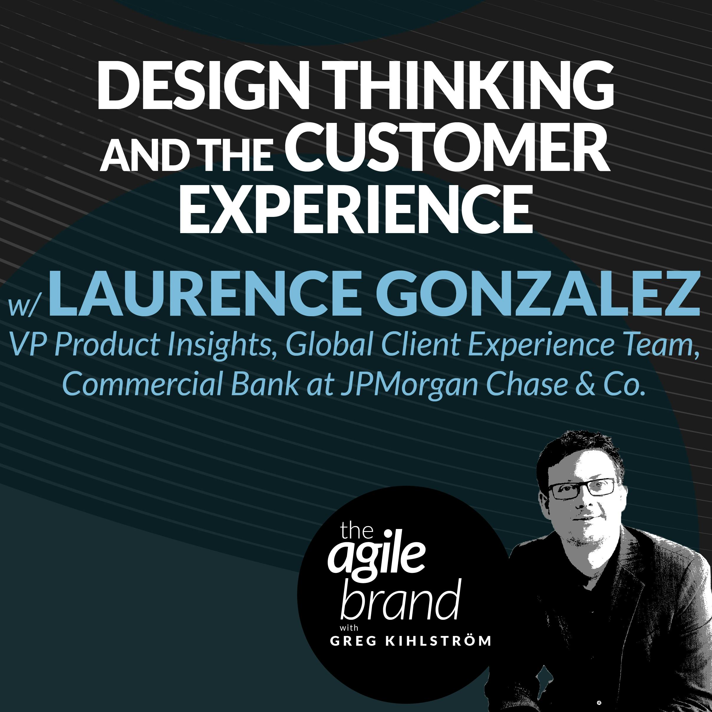 Design Thinking and the Customer Experience with Laurence Gonzalez, Commercial Bank at JPMorgan Chase