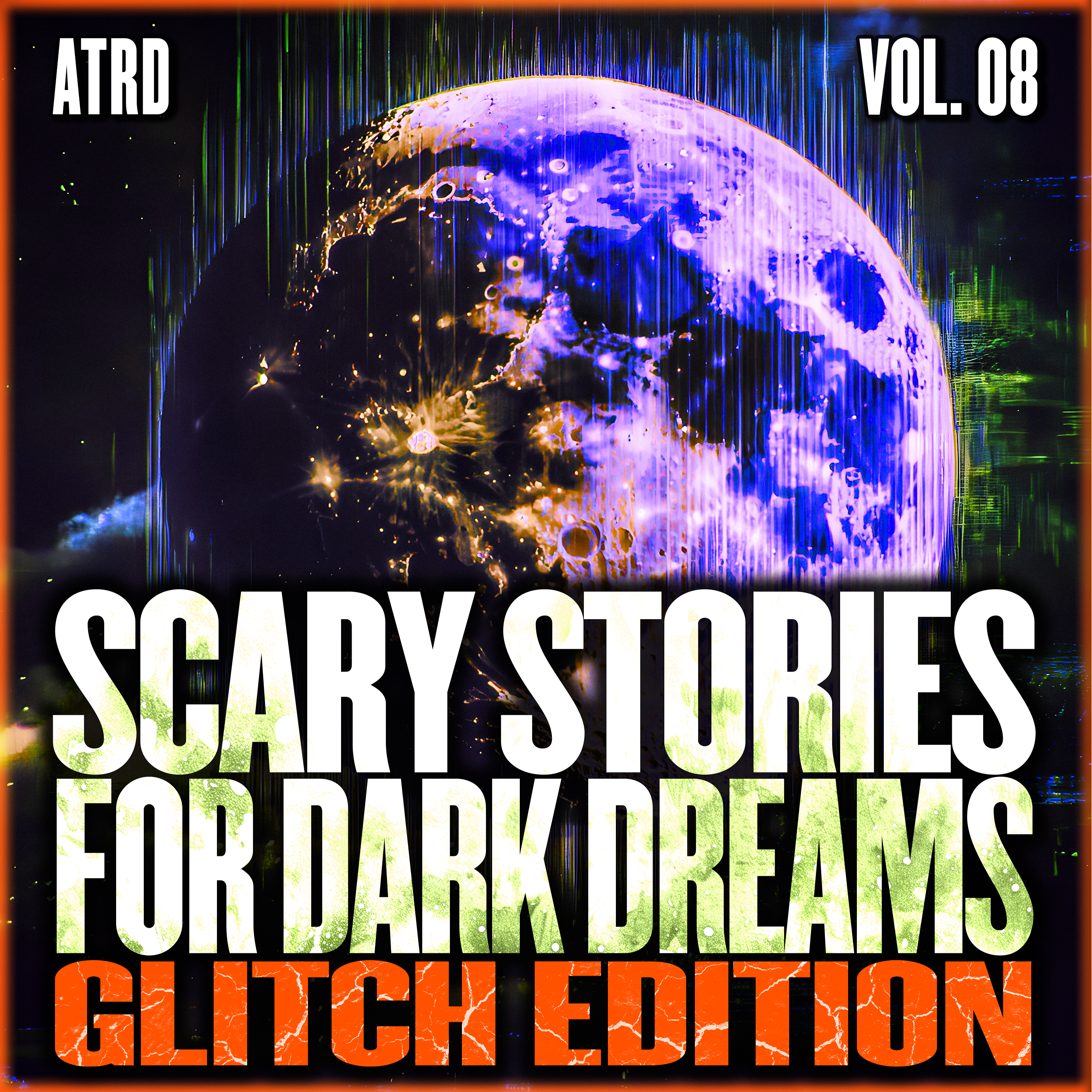Scary Stories For Dark Dreams - Glitch Volume 08 | ATRD Podcast