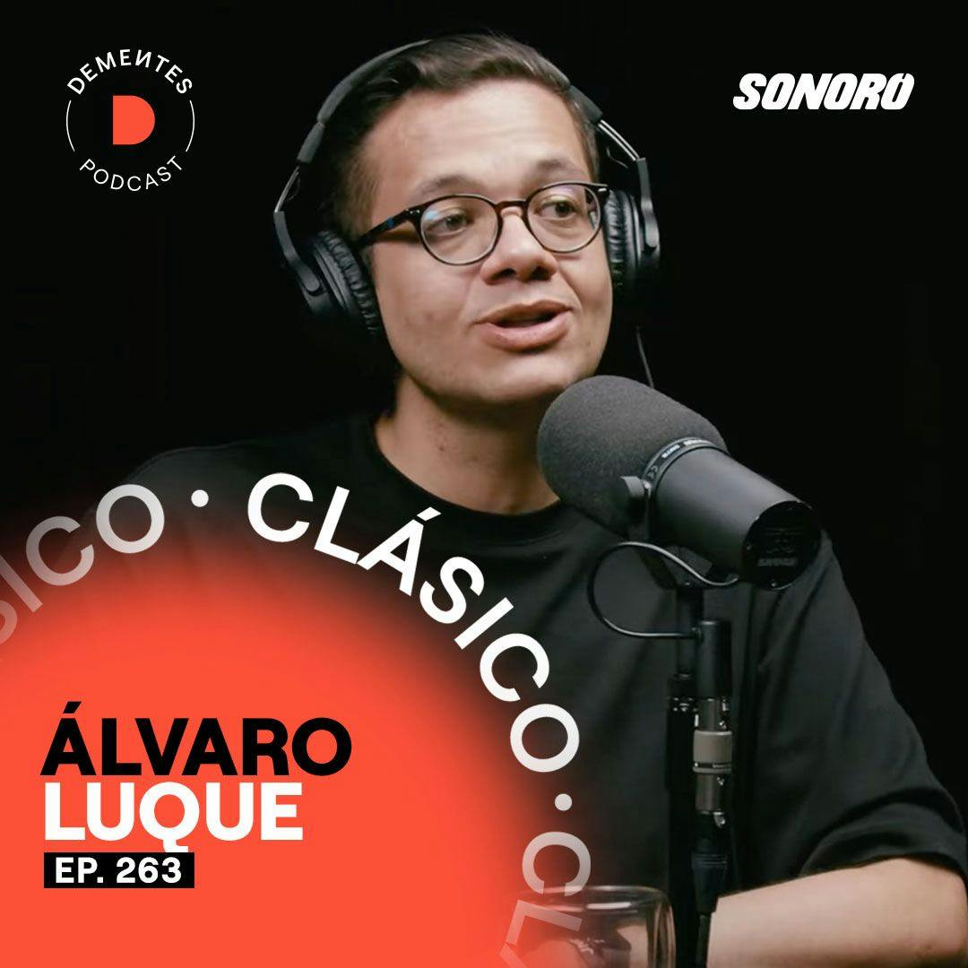 Álvaro Luque | Sobre crecer tú para crecer tu empresa, enfrentar los momentos difíciles y el trabajo en equipo  | 263 (CLÁSICO)