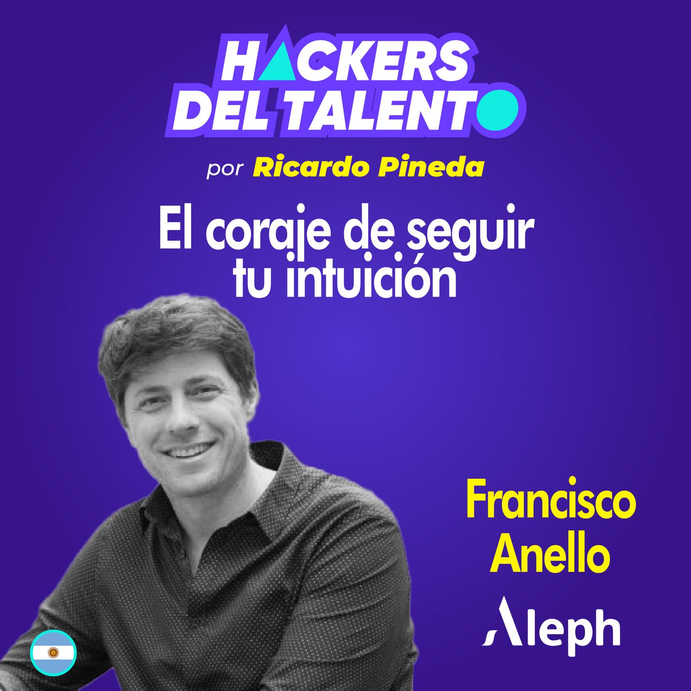 283. El Coraje de seguir tu intuición - Francisco Anello  (Aleph Holding) episode artwork